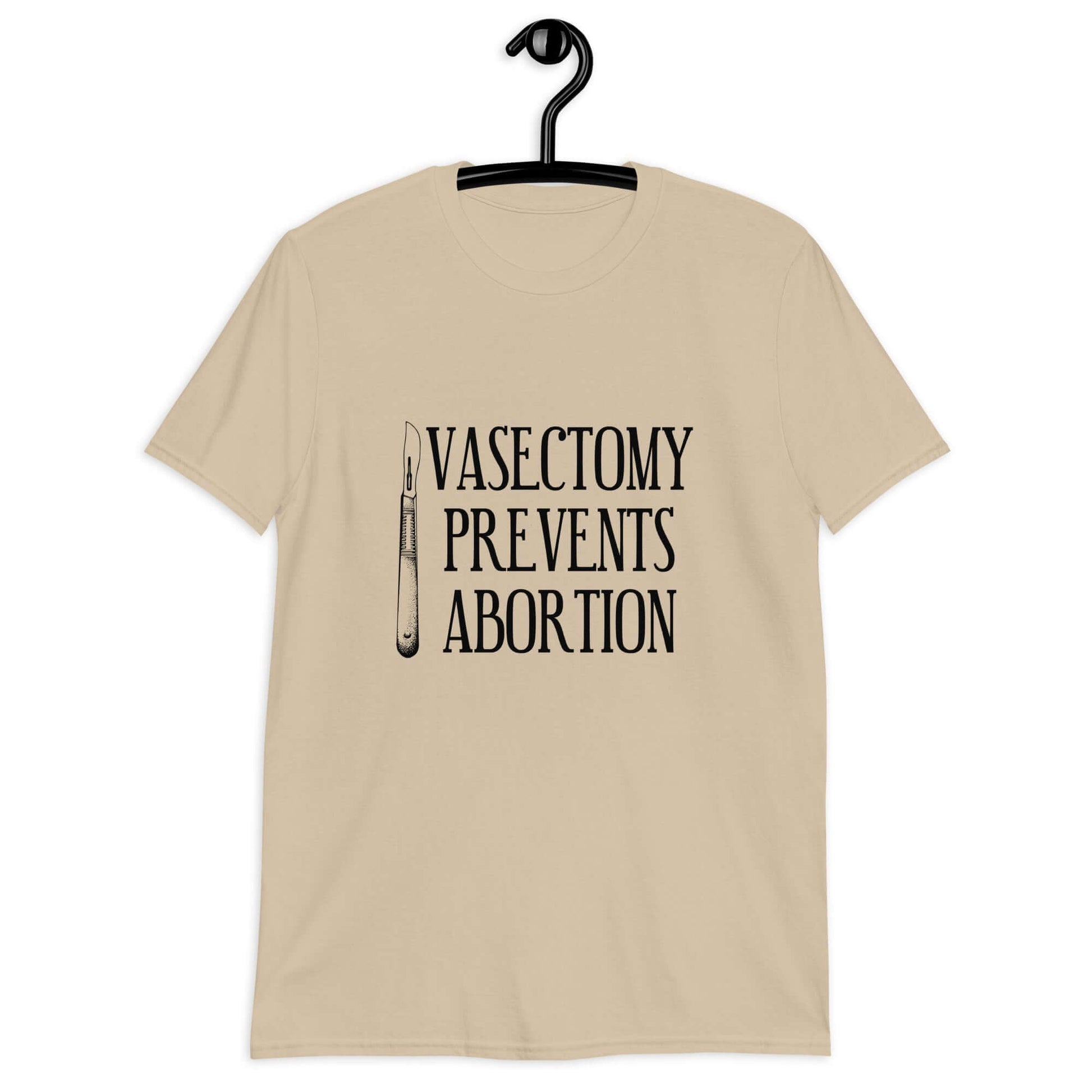 Sand t-shirt that has an image of a surgical scalpel and the phrase Vasectomy prevents abortion printed on the front.