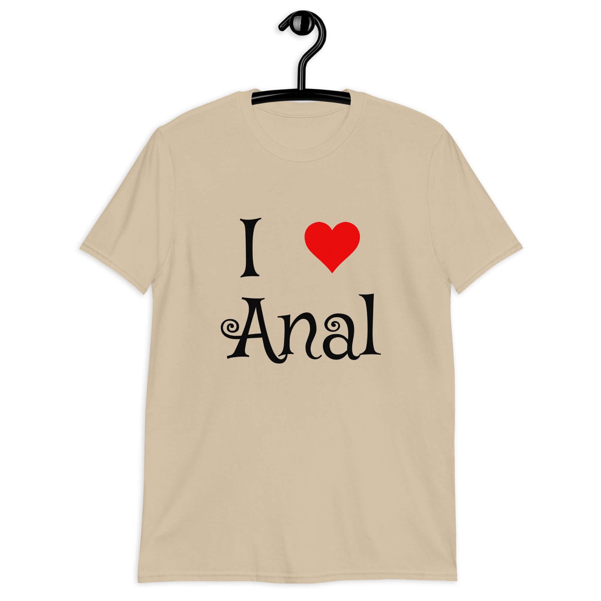 Sand t-shirt with the phrase I heart anal printed on the front. The heart is red.