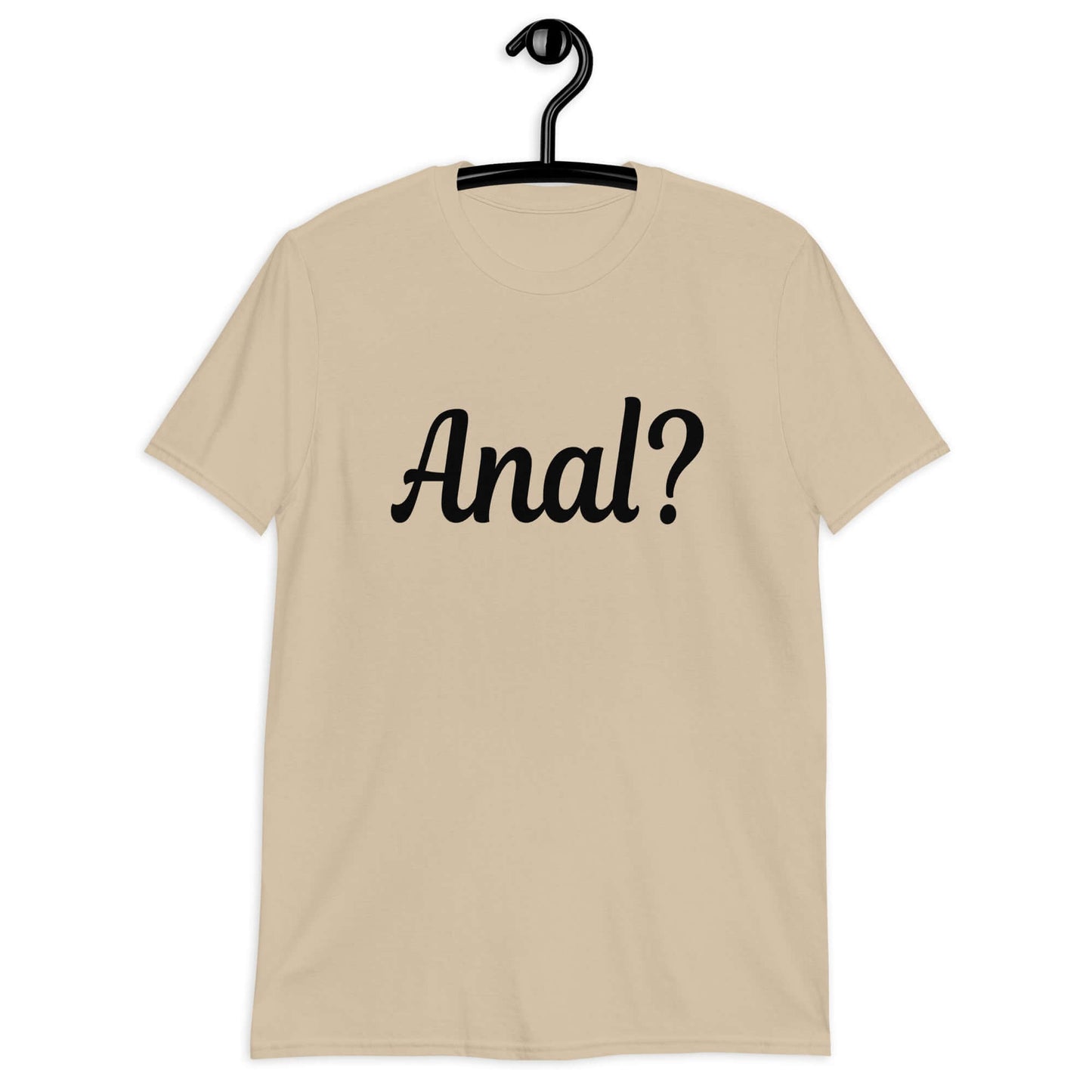 Sand color t-shirt with the word Anal with a question mark printed on the front.