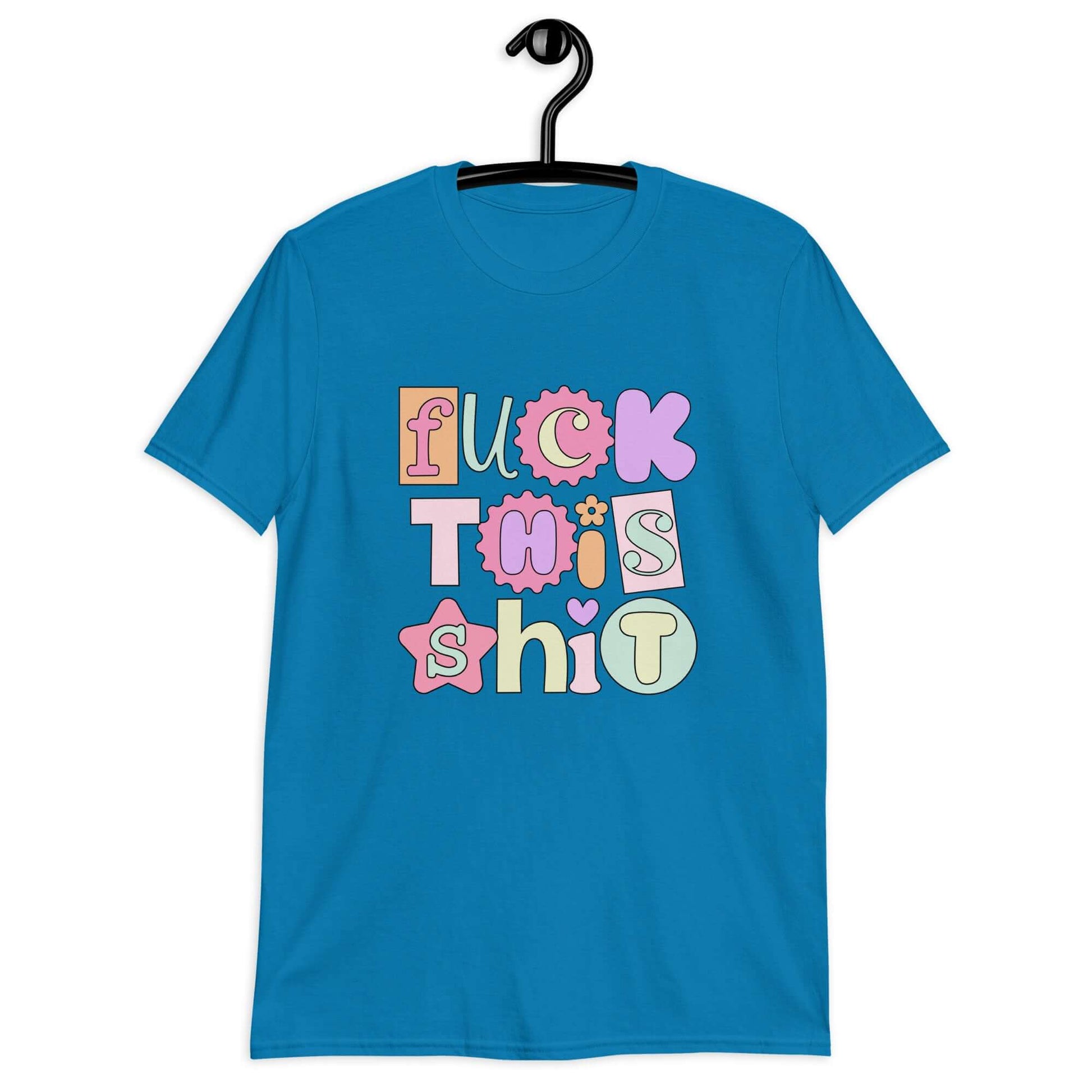 Sapphire blue t-shirt with colorful pastel font Fuck this shit graphics printed on the front.