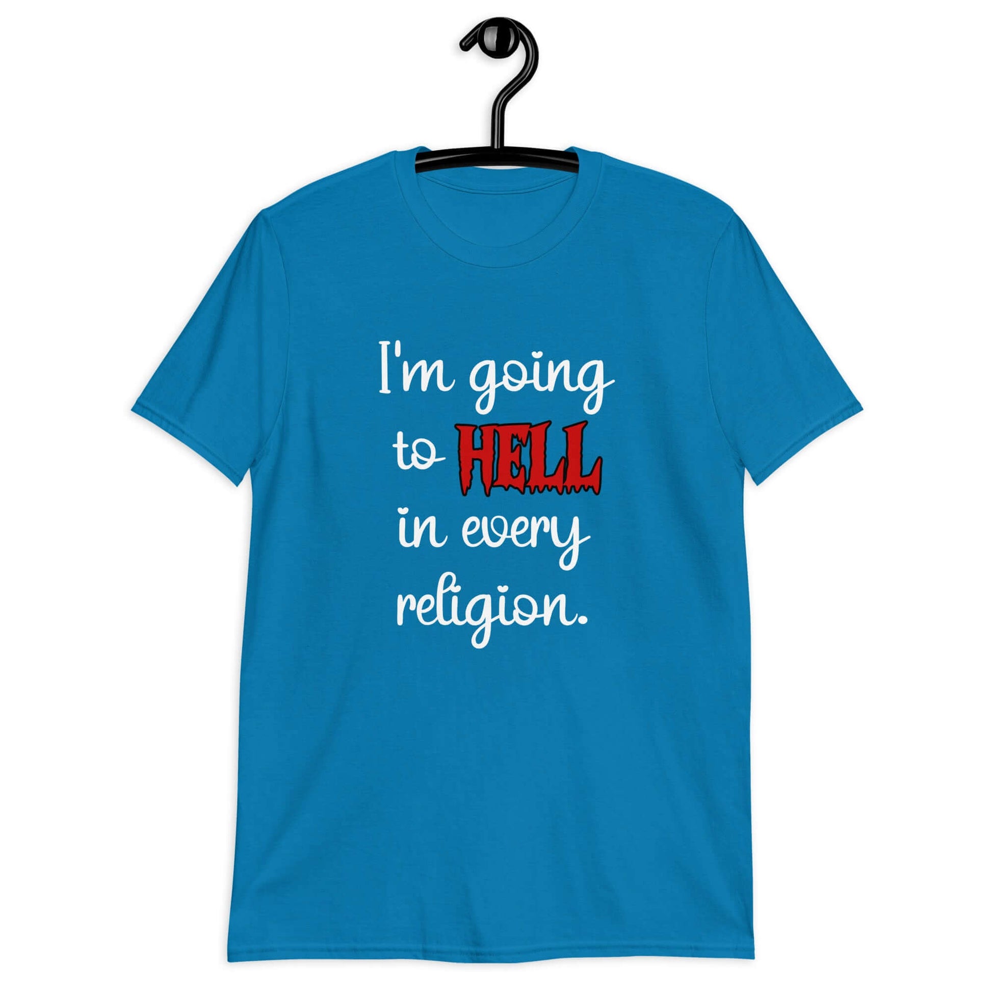 Sapphire blue t-shirt with the phrase I'm going to hell in every religion printed on the front. The word hell is printed in red. The rest of the text is white.