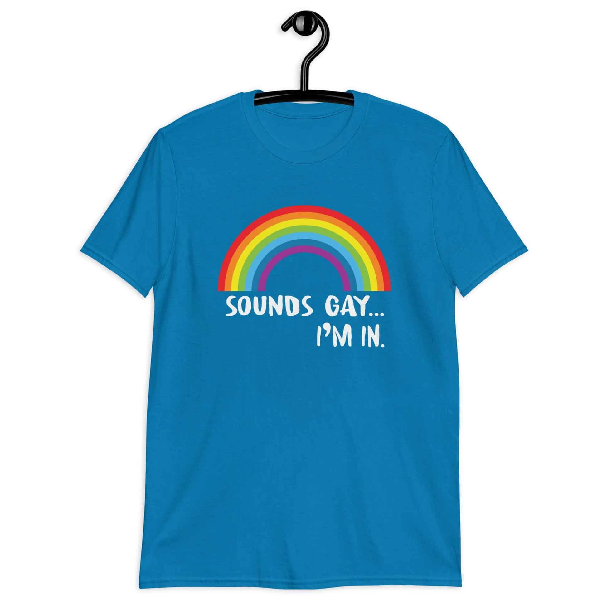 Sapphire blue t-shirt that has an image of a rainbow and the phrase Sounds gay, I'm in printed on the front