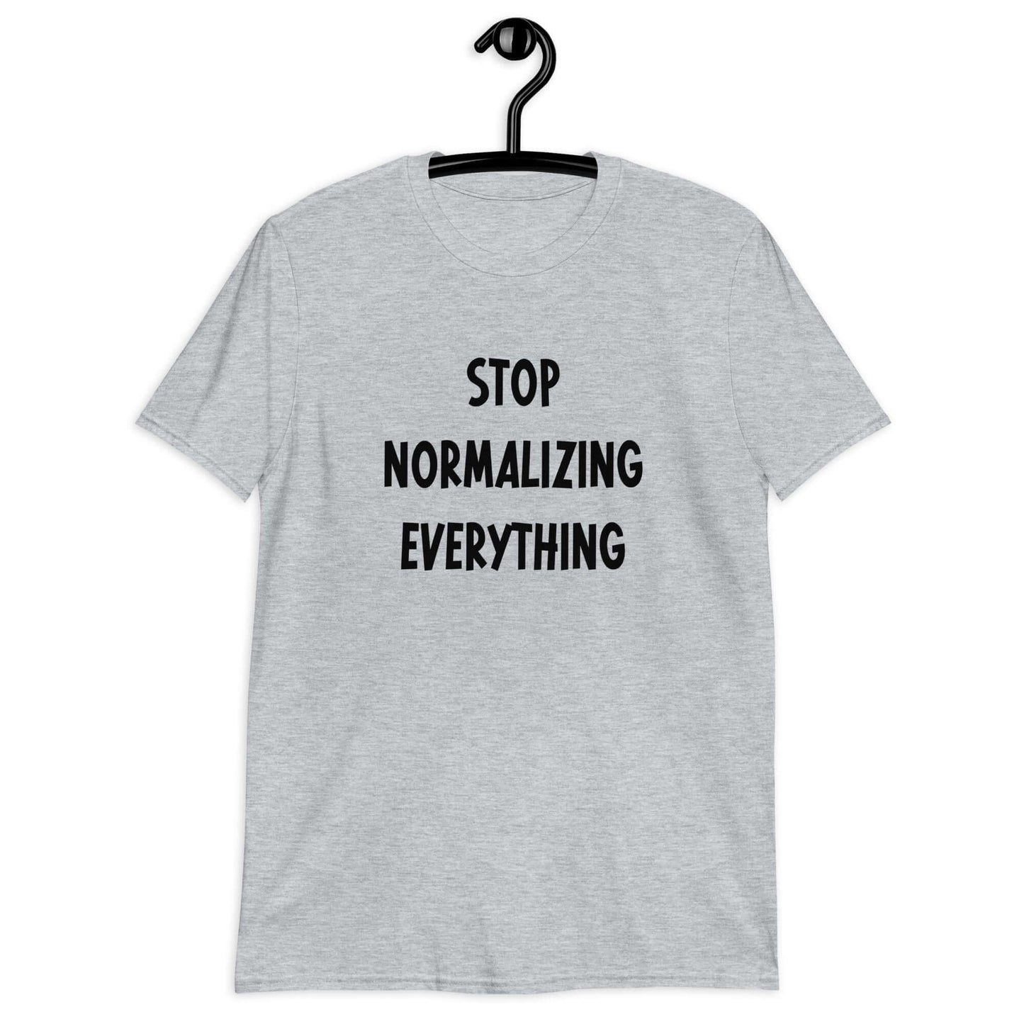 Stop normalizing everything short sleeve T-shirt