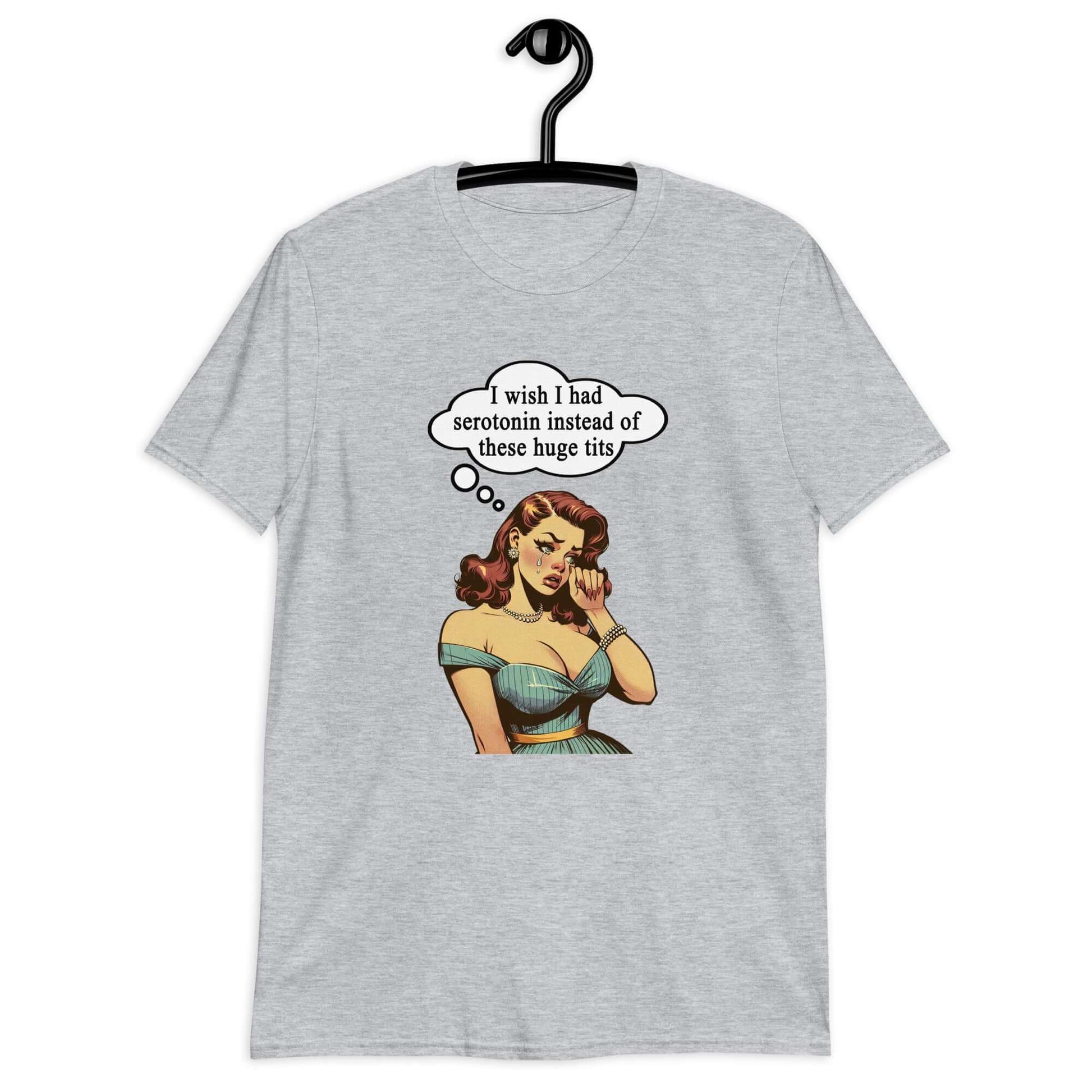 Light heather grey t-shirt with an image of a busty pin-up lady with thought bubble that says I wish I had serotonin instead of these huge tits printed on the front.