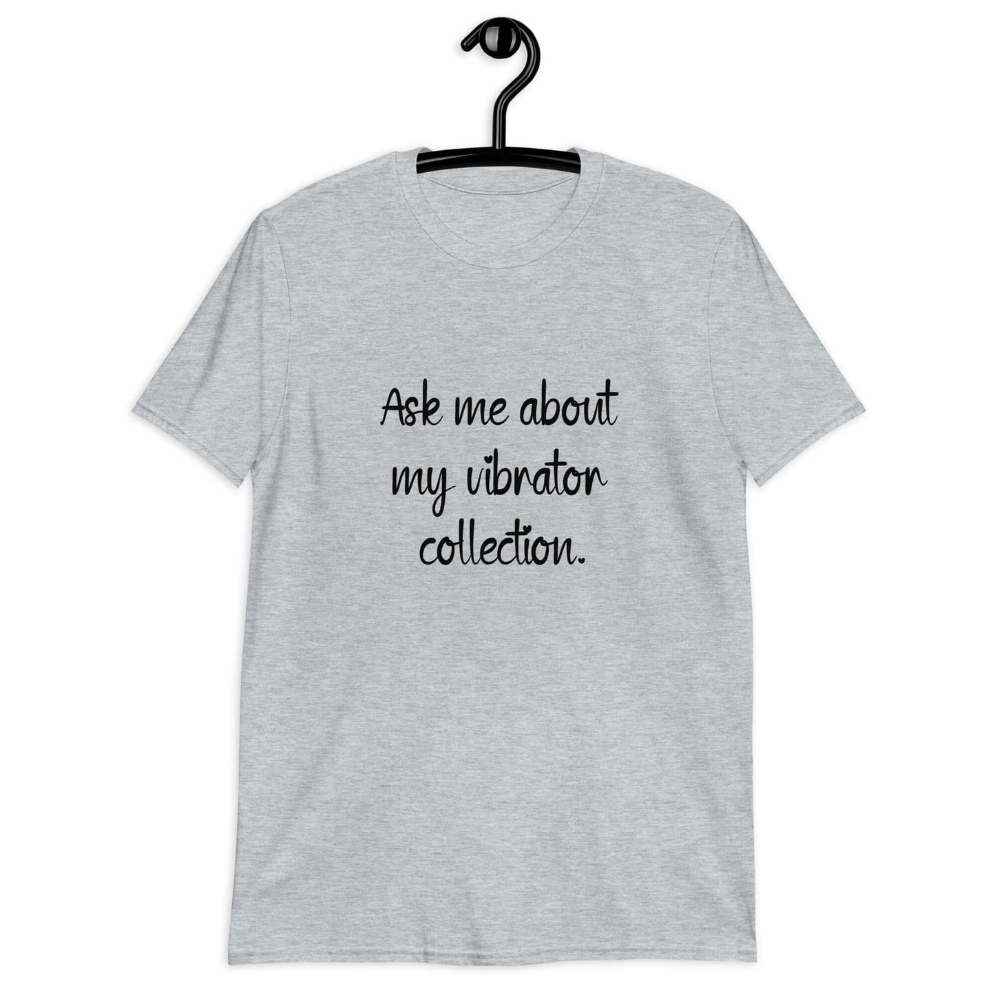 Light sport grey t-shirt with the phrase Ask me about my vibrator collection printed on the front.