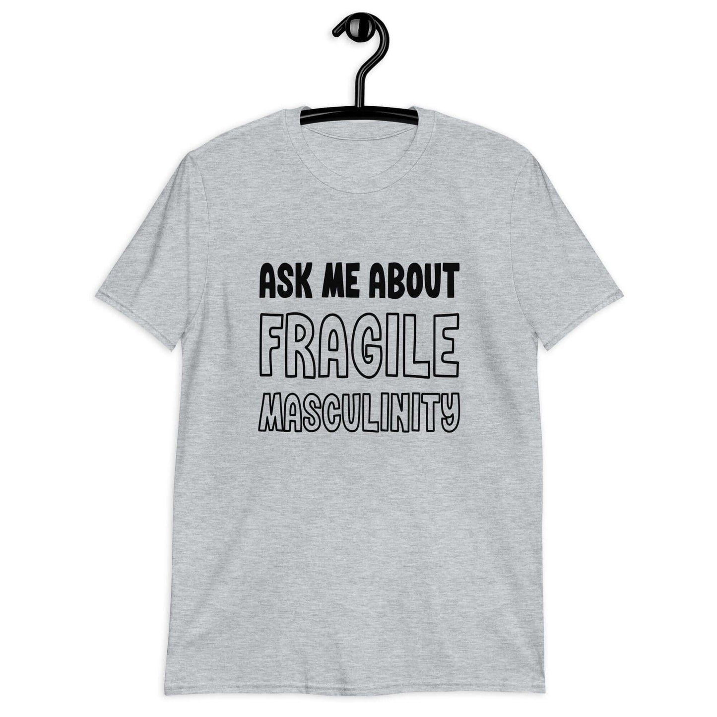 Light sport grey t-shirt with the phrase Ask me about fragile masculinity printed on the front.