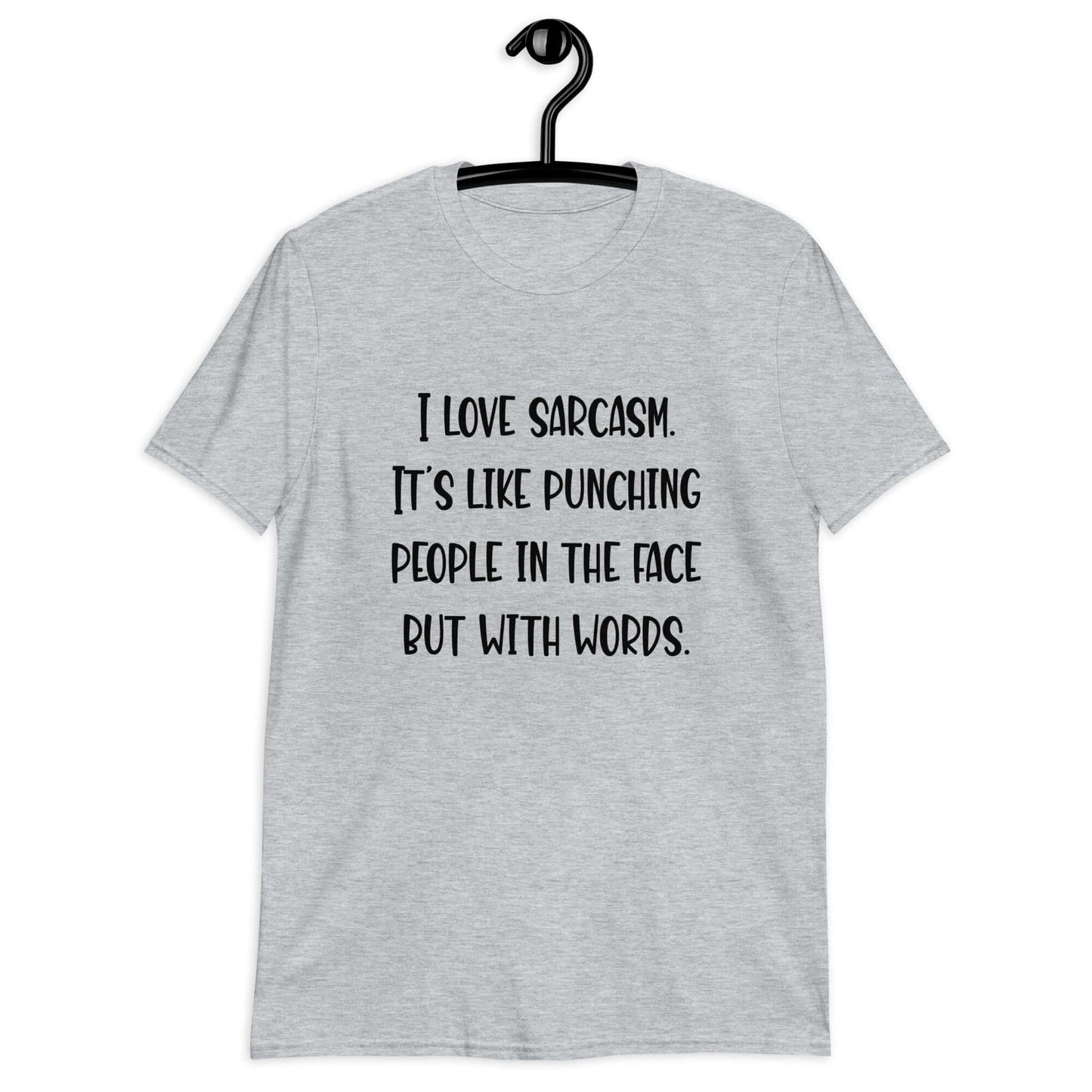 Sport grey t-shirt with the phrase I love sarcasm, it's like punching people in the face but with words printed on the front.