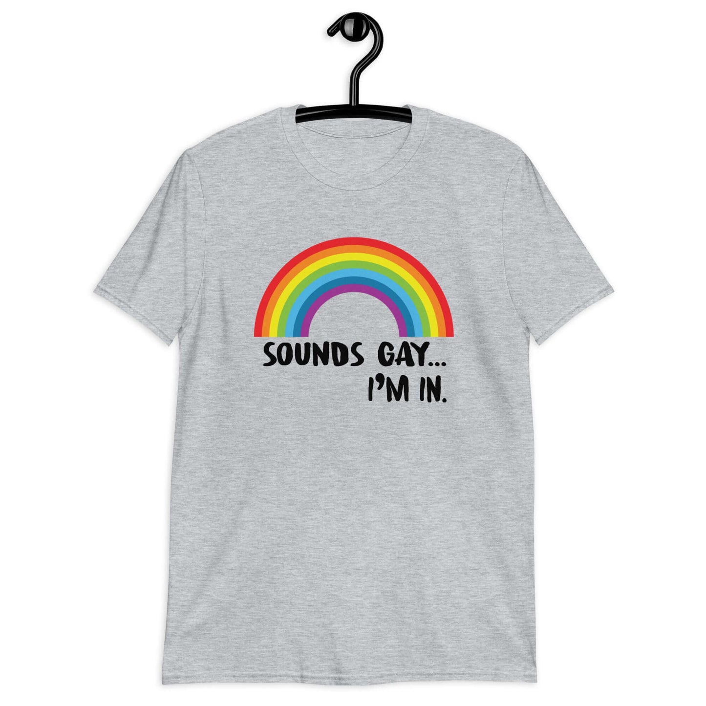 Sport grey t-shirt that has an image of a rainbow and the phrase Sounds gay, I'm in printed on the front