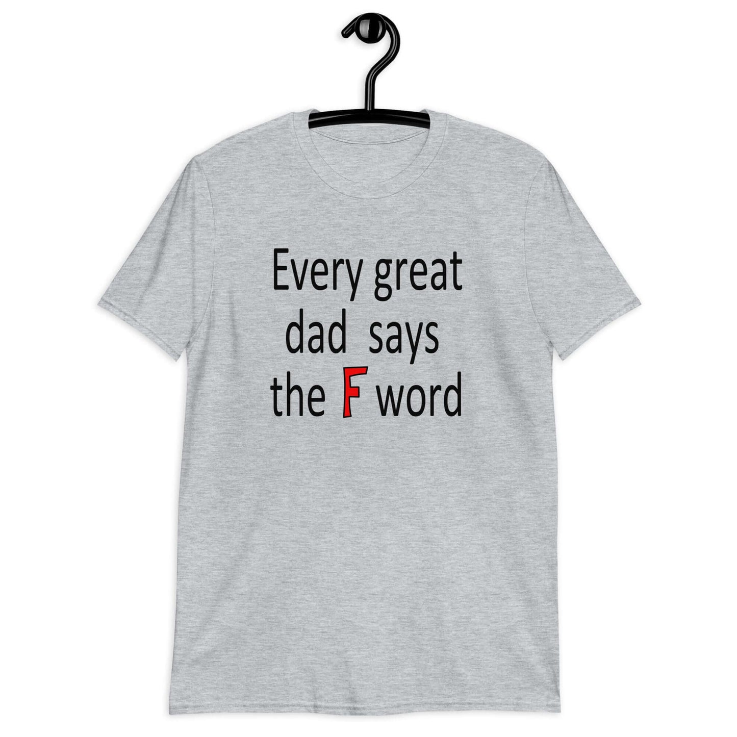 Sport grey t-shirt that has the phrase Every great Dad says the F word printed on the front.