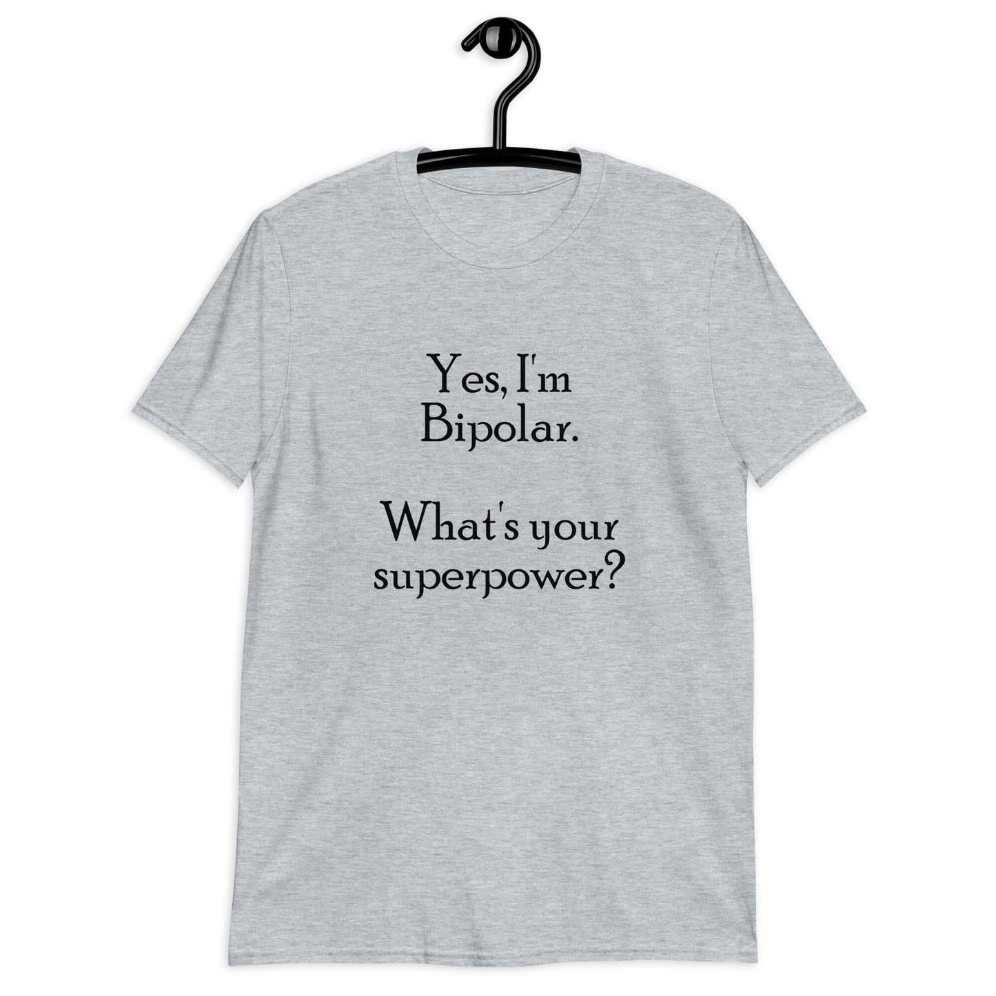 Sport grey mental health awareness t-shirt with the phrase Yes, I'm bipolar what's your superpower question mark printed on the front.