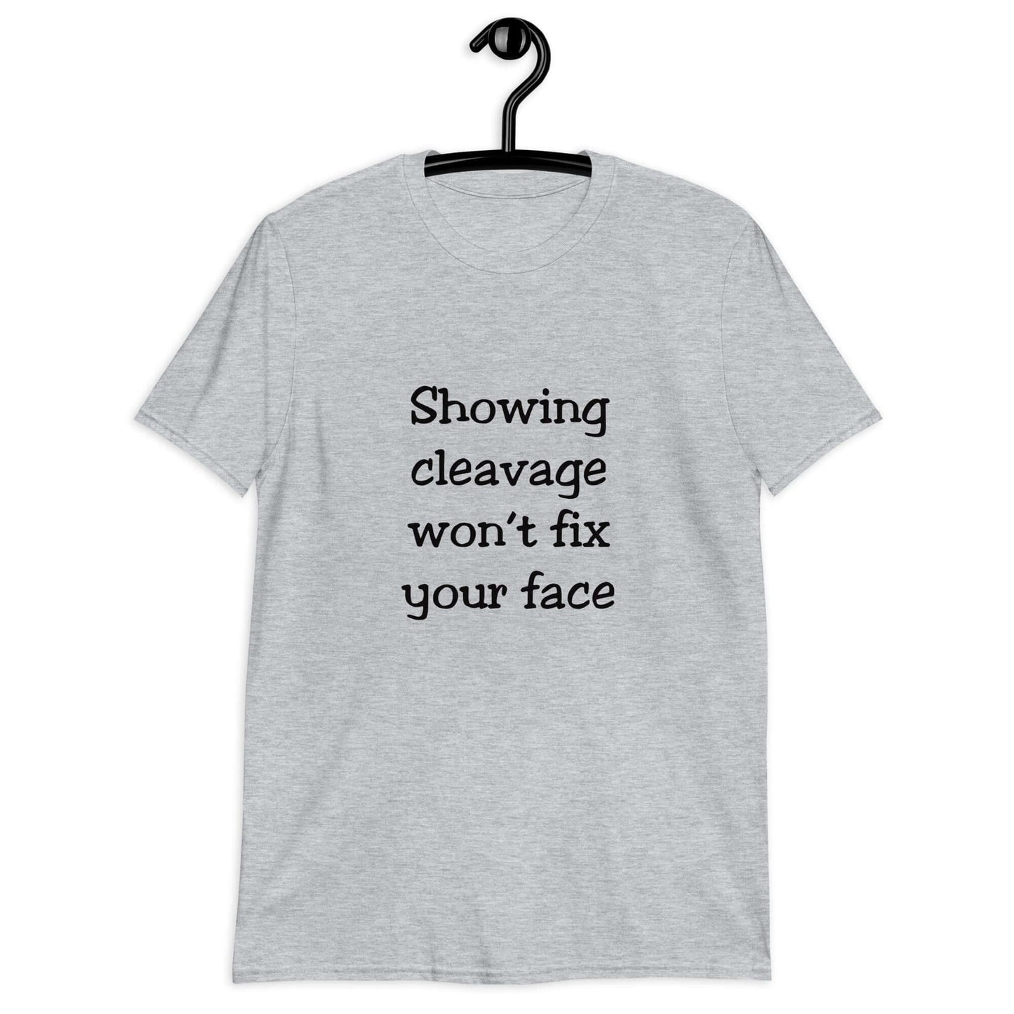 Sport grey t-shirt with the phrase Showing cleavage won't fix your face printed on the front.