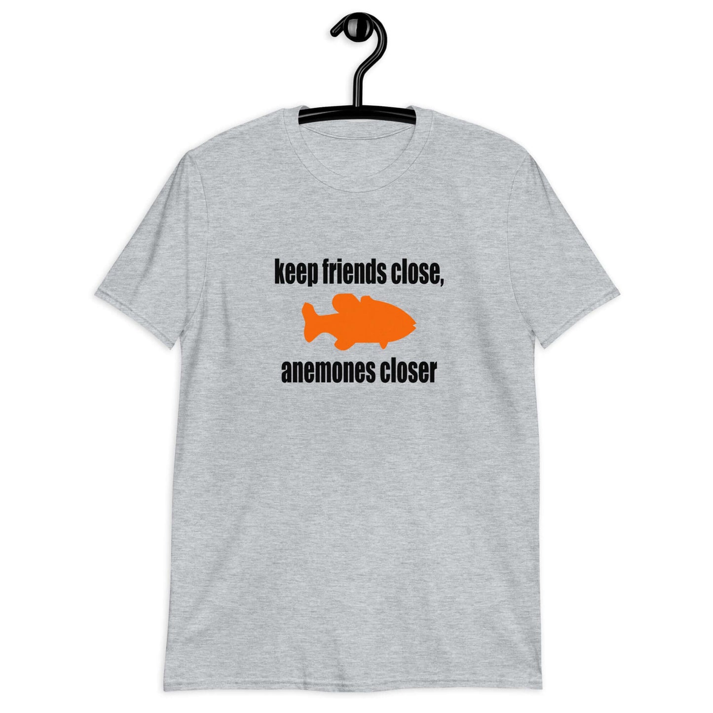 Sport grey t-shirt with the pun phrase Keep friends close, anemones closer with an image of an orange fish.