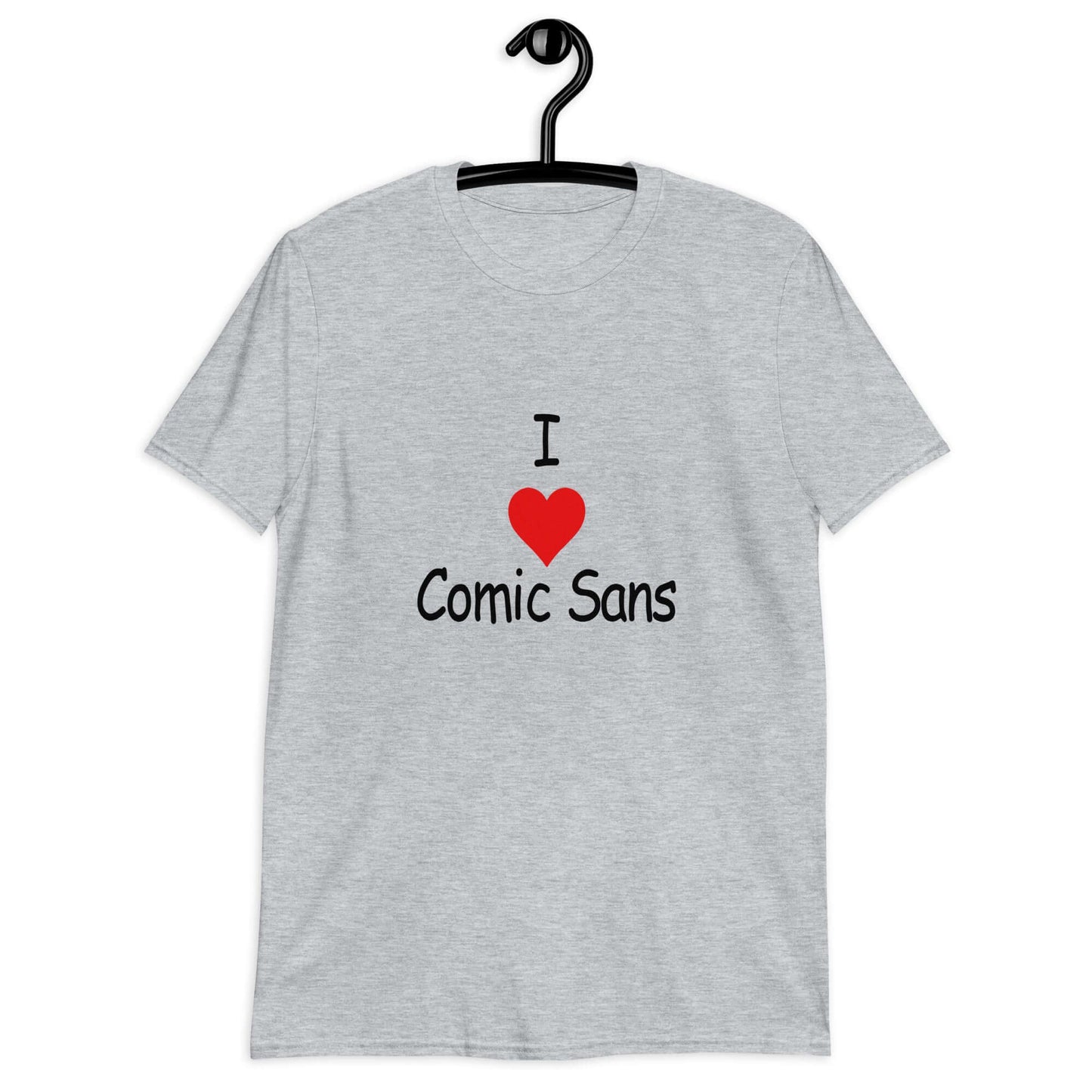 Sport grey t-shirt with the phrase I heart Comic Sans on the front. The text is in comic sans font.