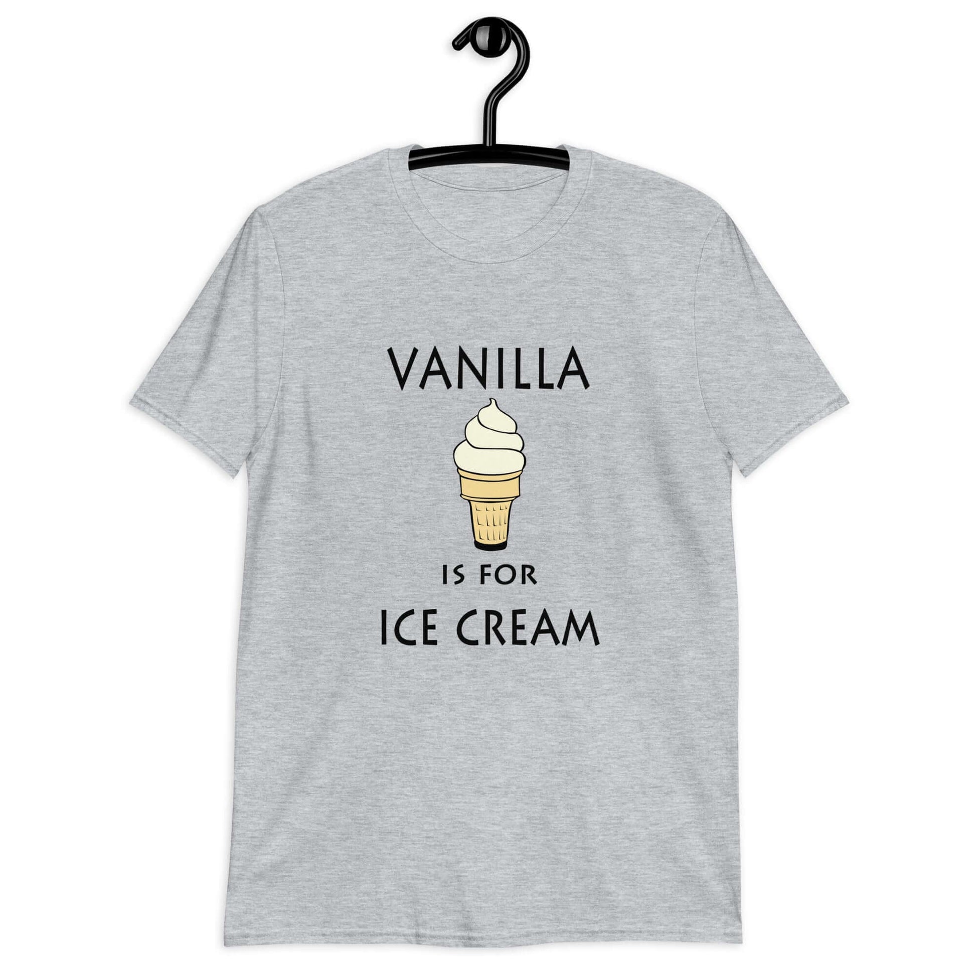 Sport grey t-shirt with an image of a vanilla ice cream cone and the phrase Vanilla is for ice cream printed on the front.