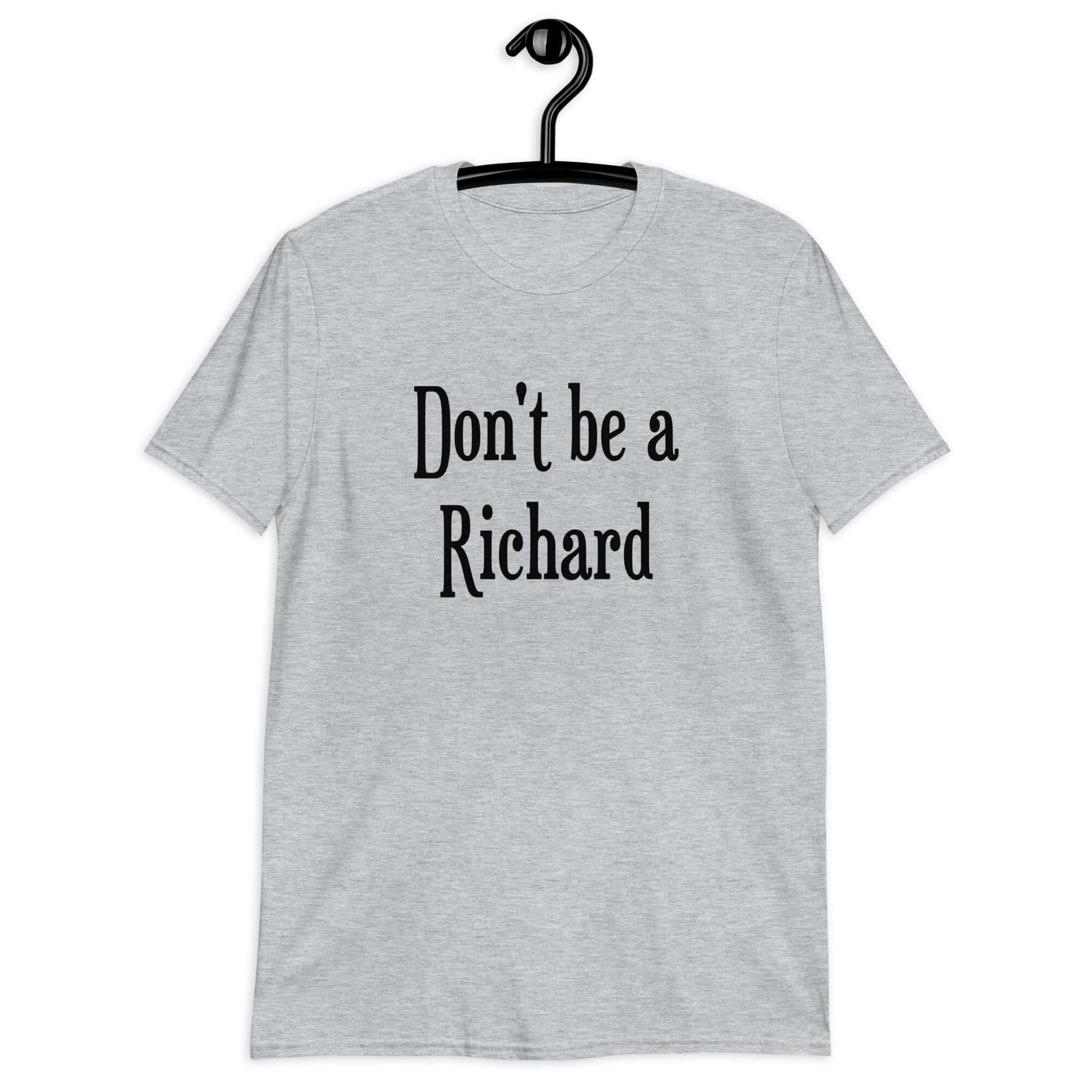 Sport grey t-shirt with the phrase Don't be a Richard printed on the front.