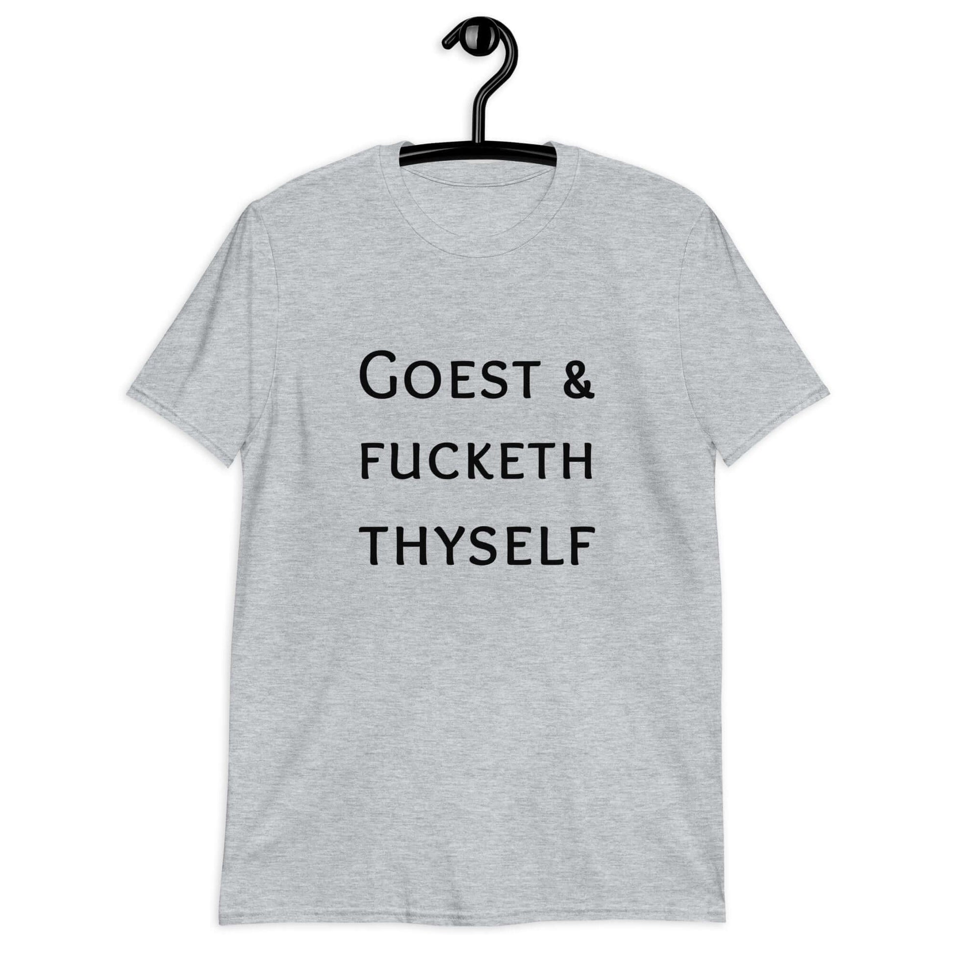 Sport grey t-shirt with the phrase Goest and fucketh thyself printed on the front.