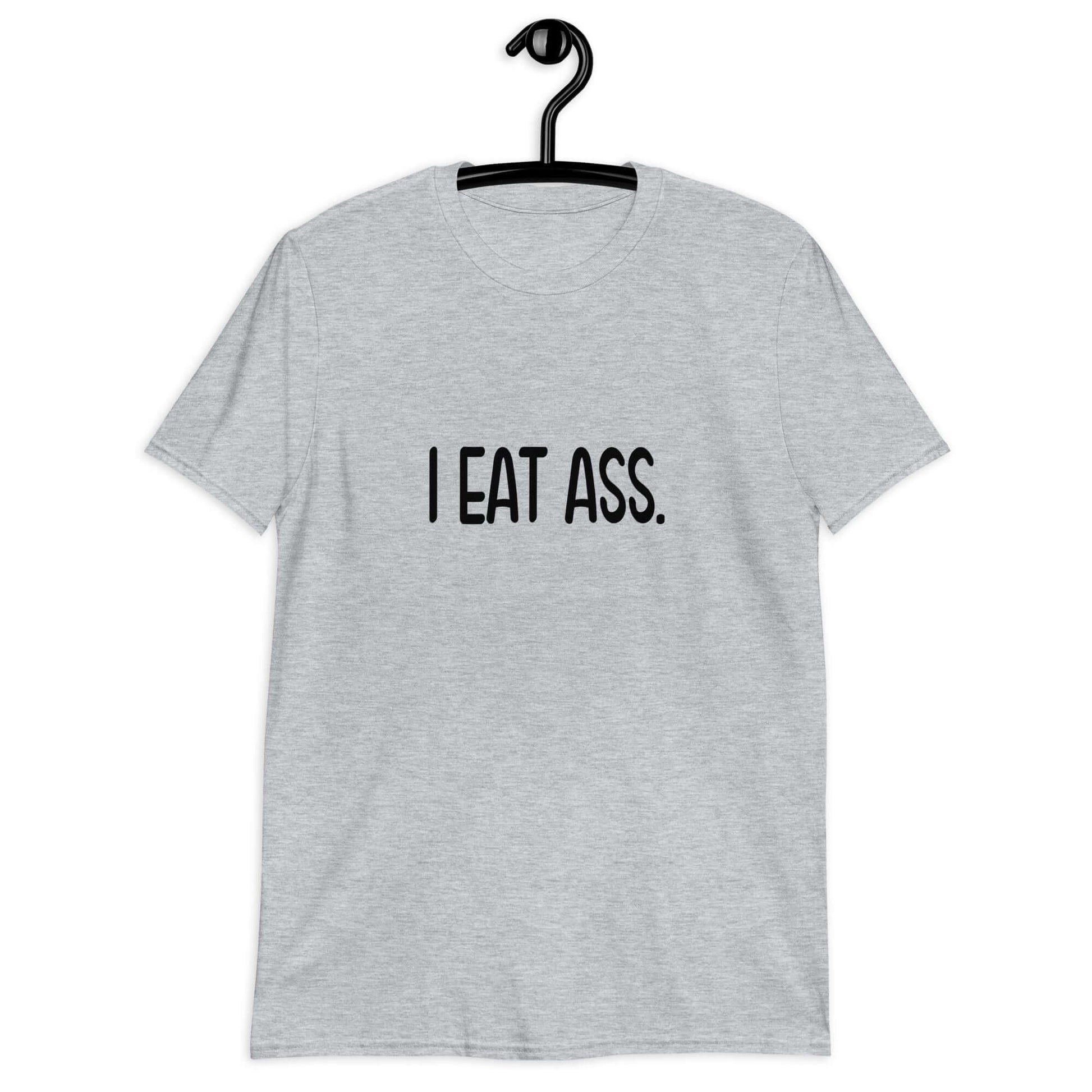 Sport grey t-shirt with the phrase I eat ass printed on the front.