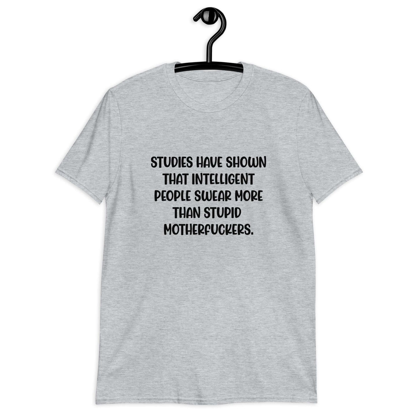 Sport grey t-shirt with the funny phrase Studies have shown that intelligent people swear more than stupid motherfuckers printed on the front.
