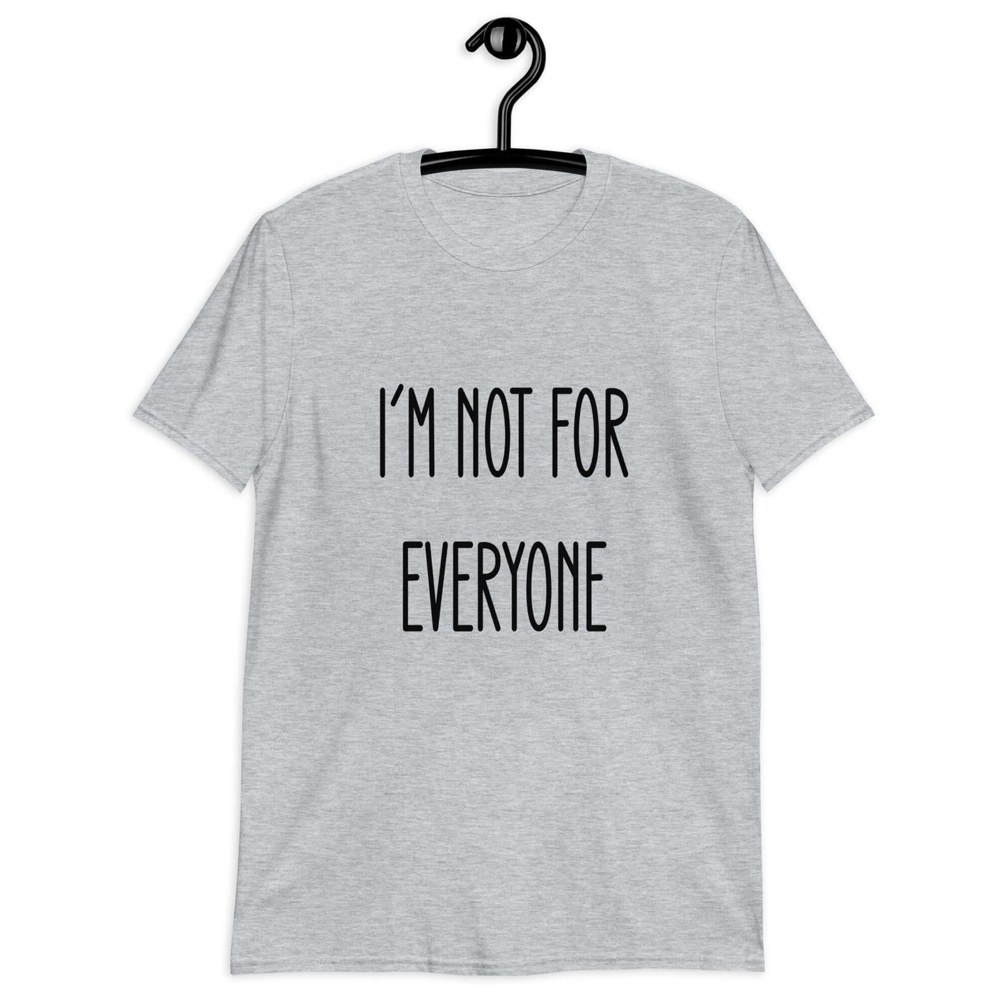 Sport grey t-shirt with the phrase I'm not for everyone printed on the front.