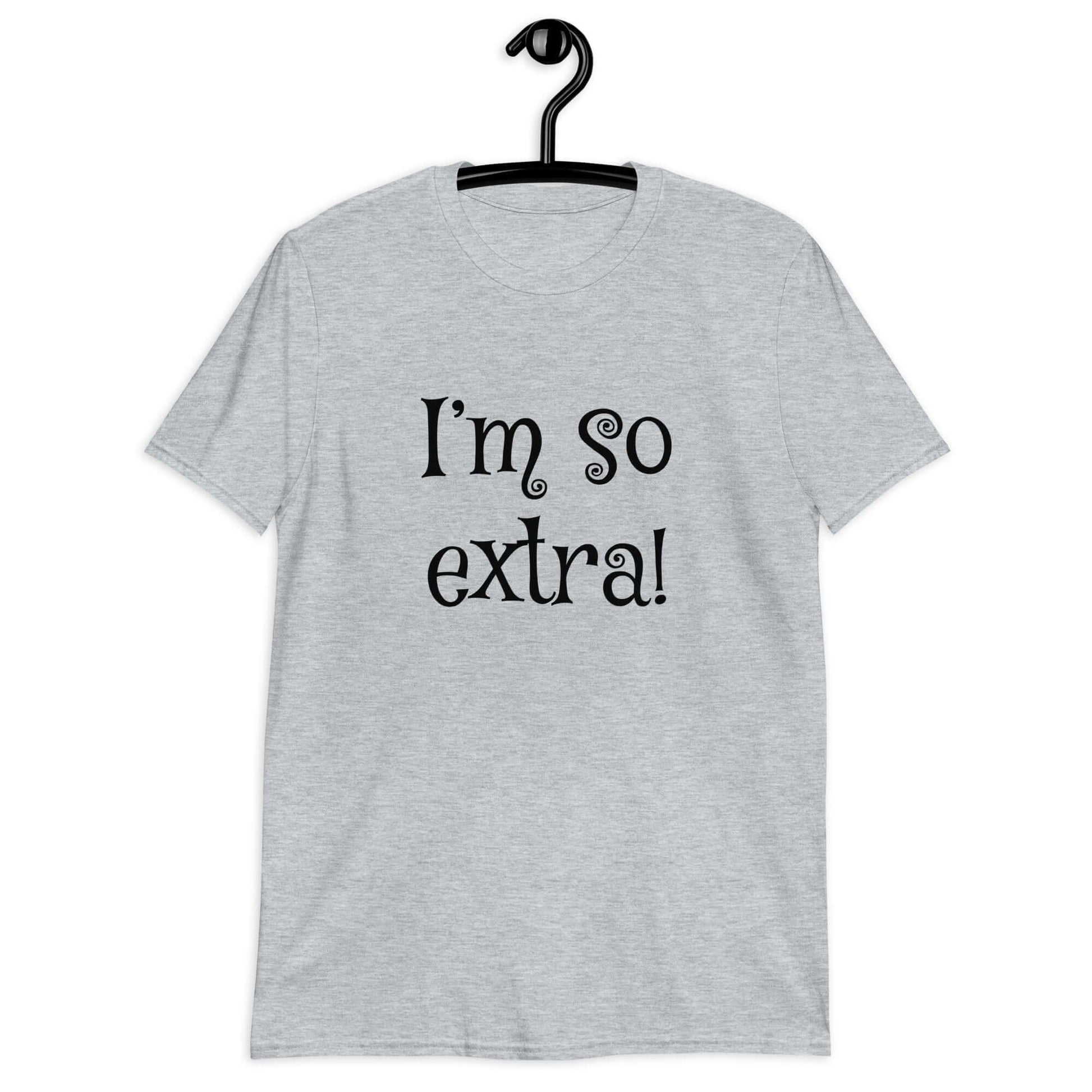 Sport grey t-shirt with the phrase I'm so extra printed on the front.