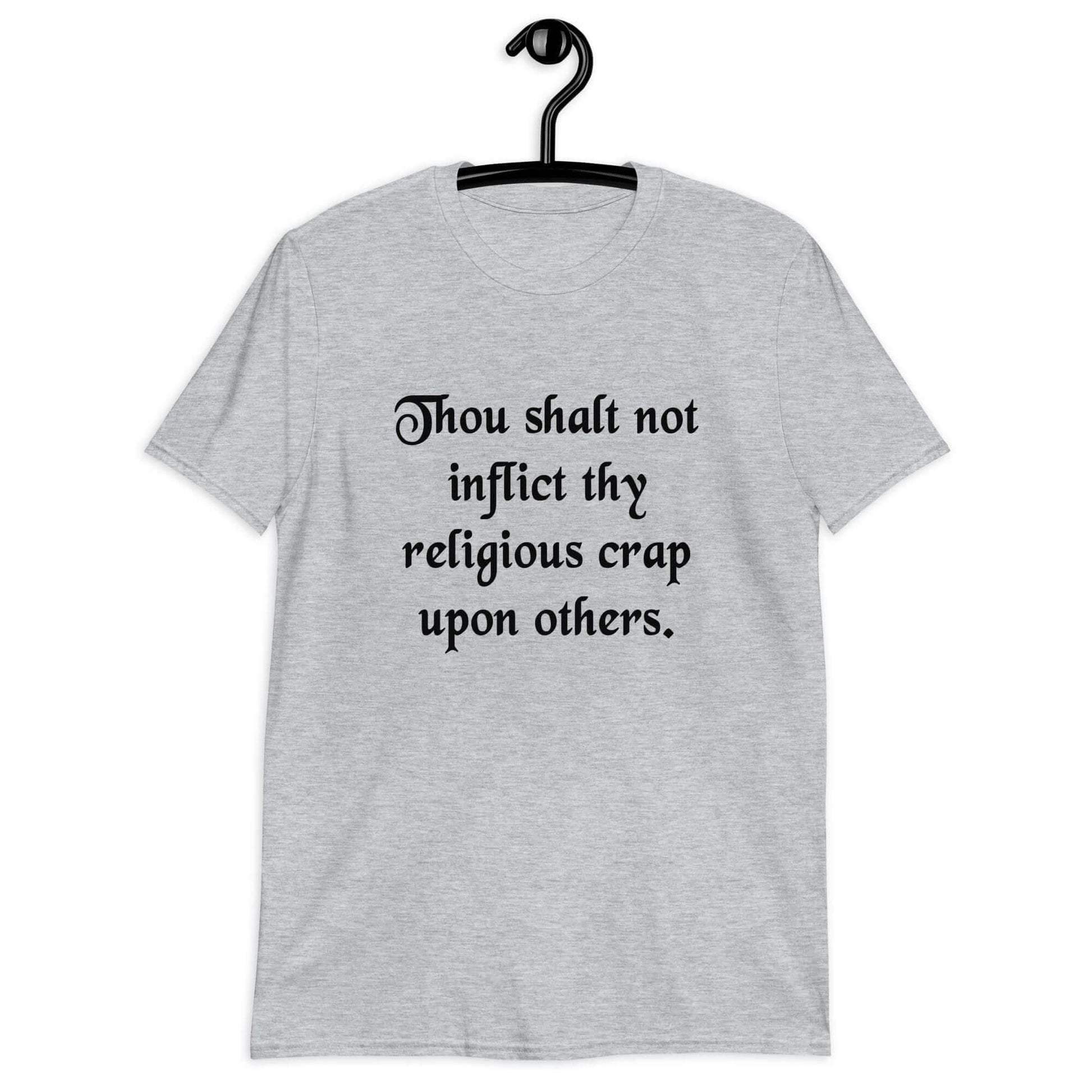 Sport grey t-shirt with the phrase Thou shalt not inflict thy religious crap upon others printed on the front.