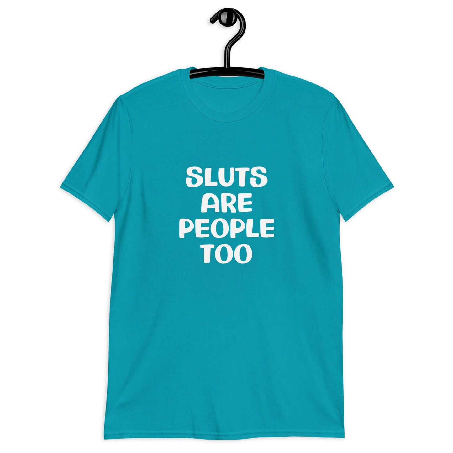 Tropical blue t-shirt with the phrase Sluts are people too printed on the front.