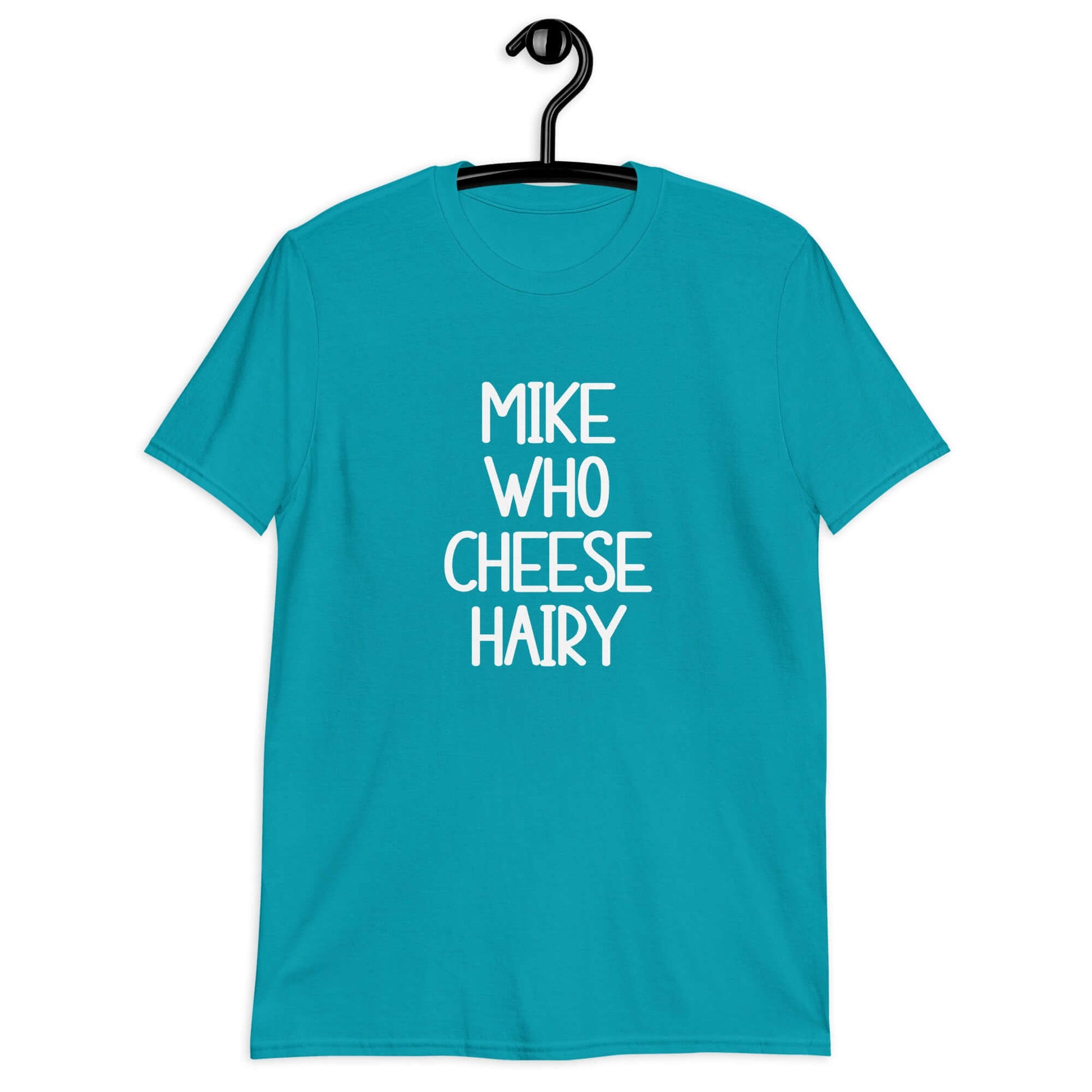 Tropical blue t-shirt with the words Mike who cheese hairy printed on the front.