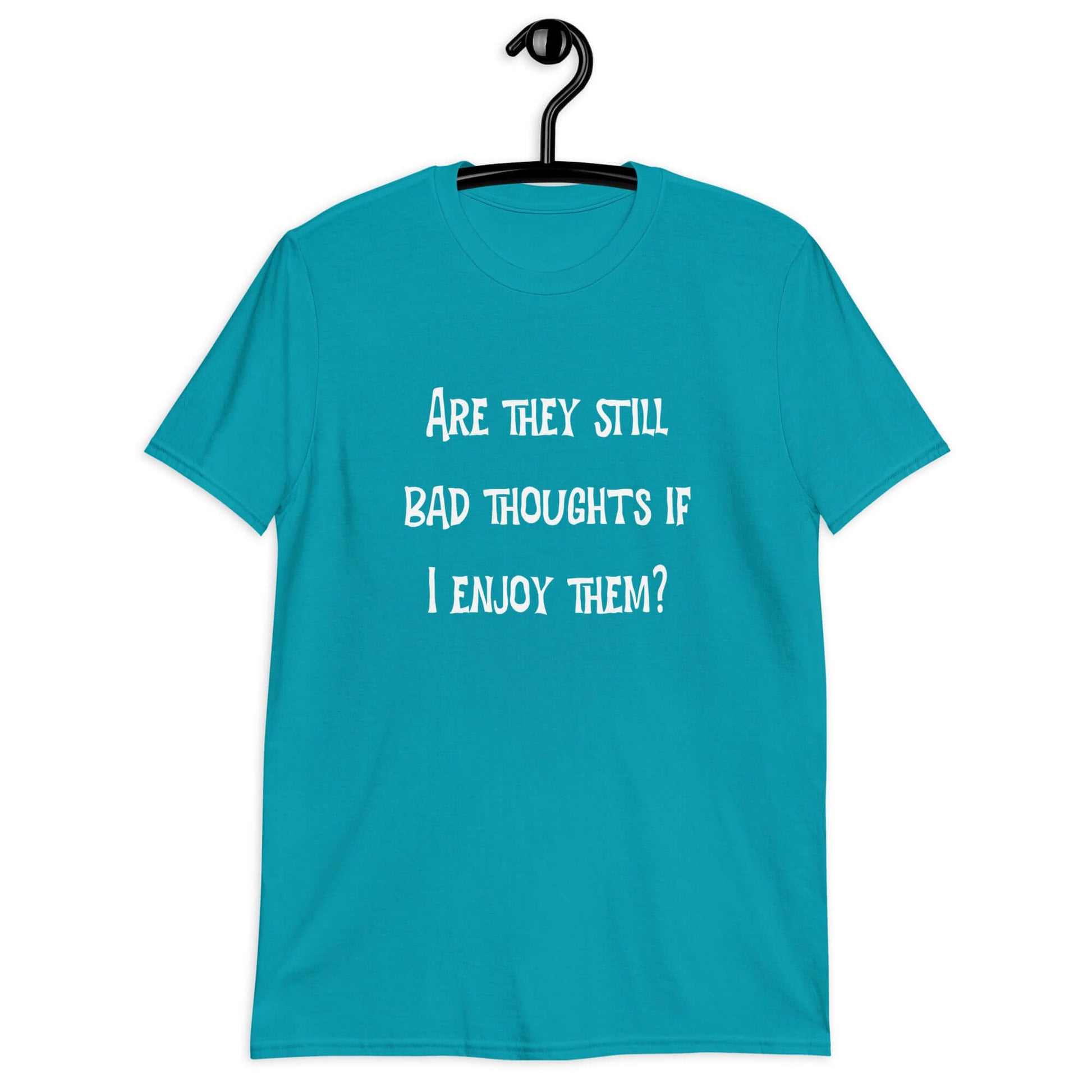 Tropical blue t-shirt with the phrase Are they still bad thoughts if I enjoy them question mark printed on the front.