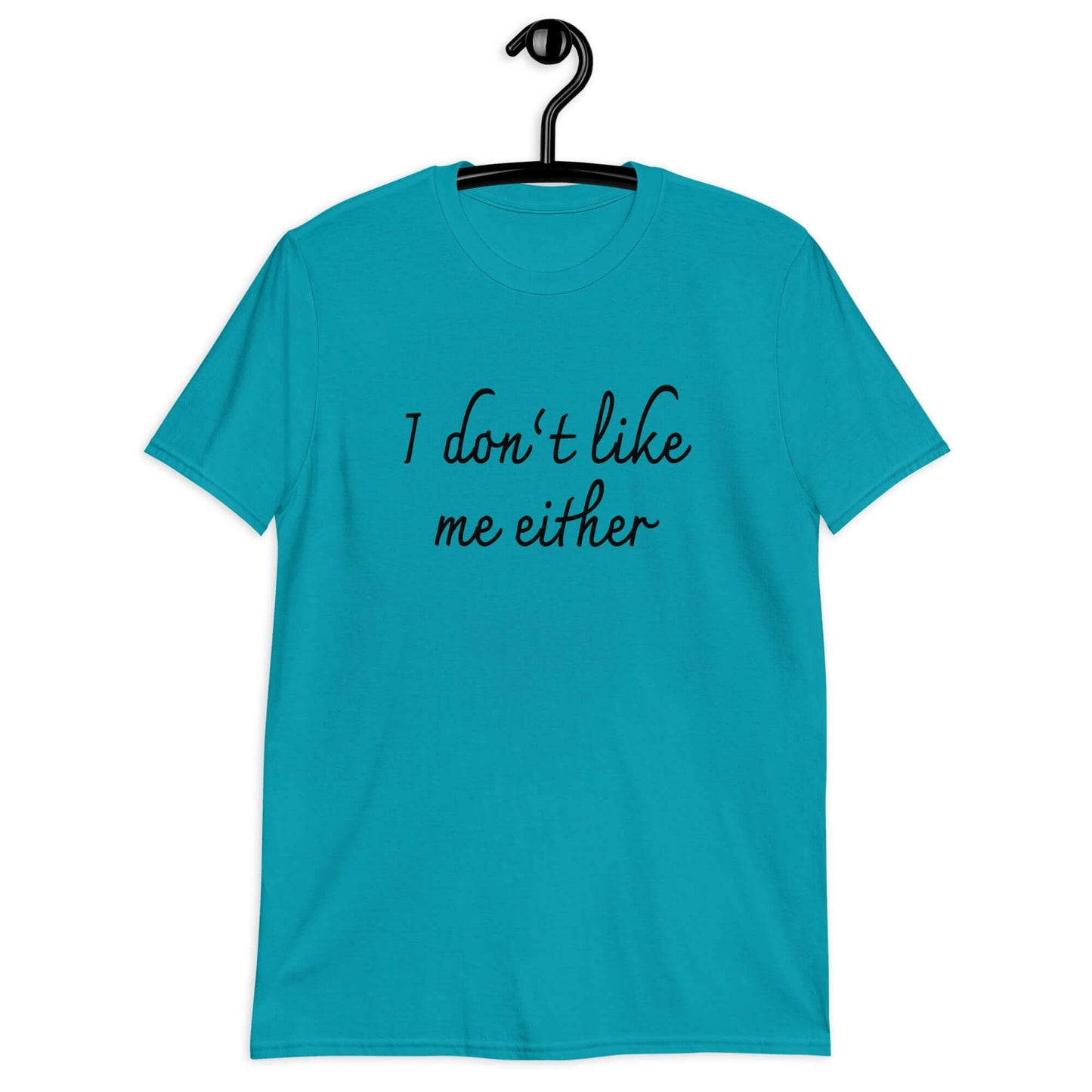 Tropical blue t-shirt with the phrase I don't like me either printed on the front.