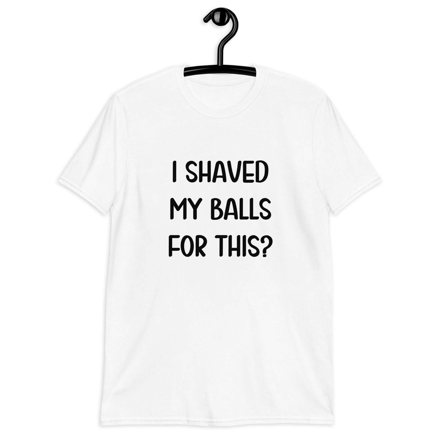 White t-shirt with the phrase I shaved my balls for this printed on the front.