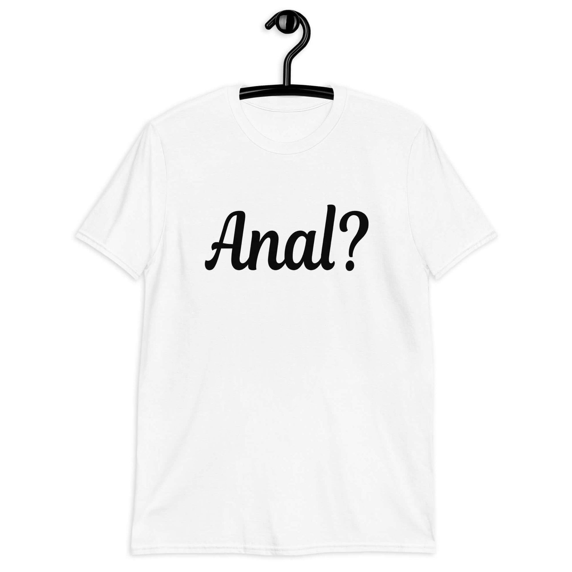 White t-shirt with the word Anal with a question mark printed on the front.