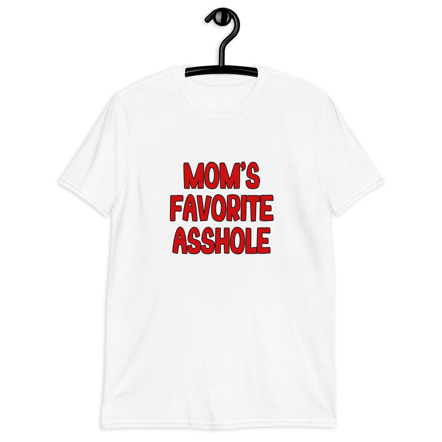White t-shirt with the words Mom's favorite asshole printed in red on the front.