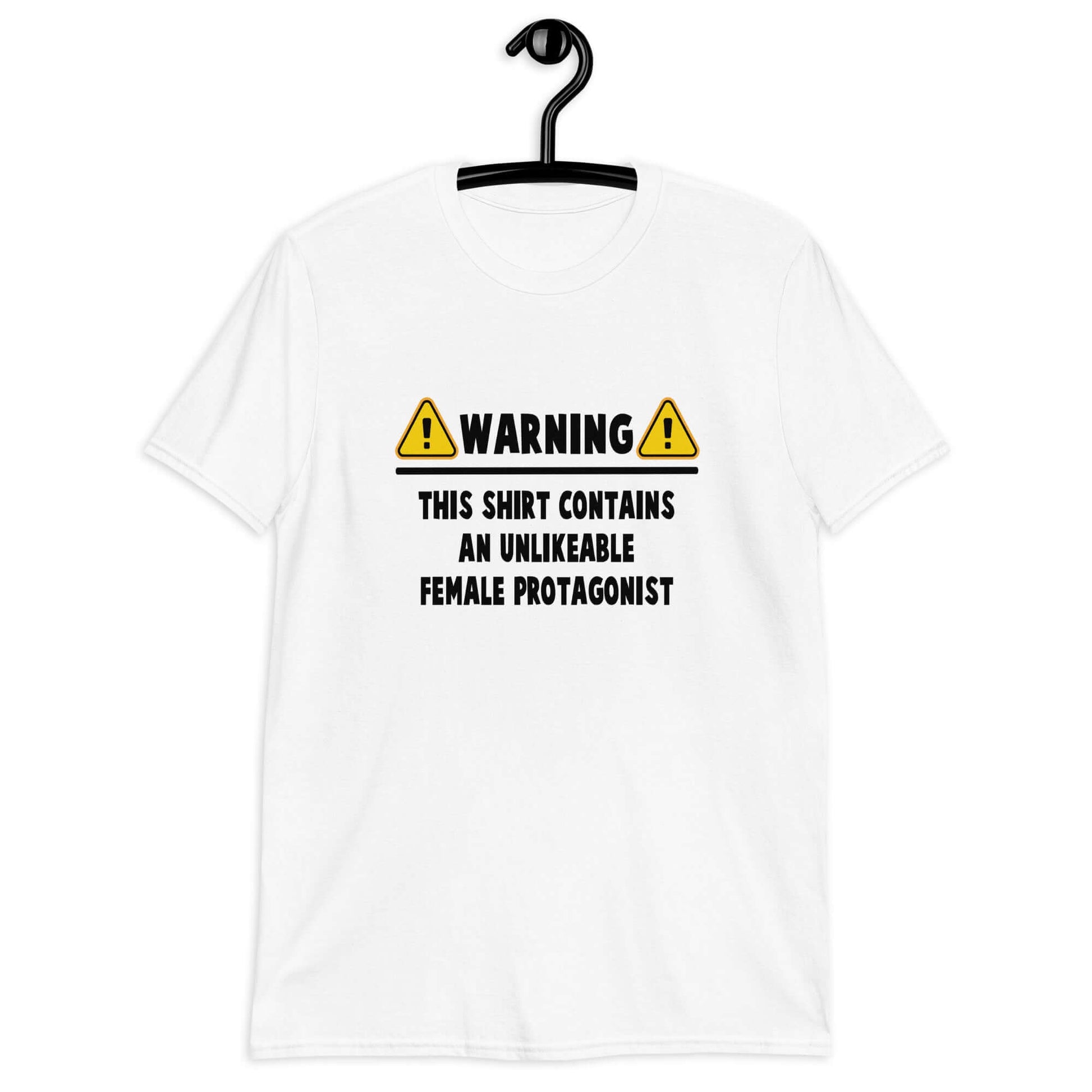 White t-shirt with the phrase Warning this shirt contains an unlikable female protagonist printed on the front.