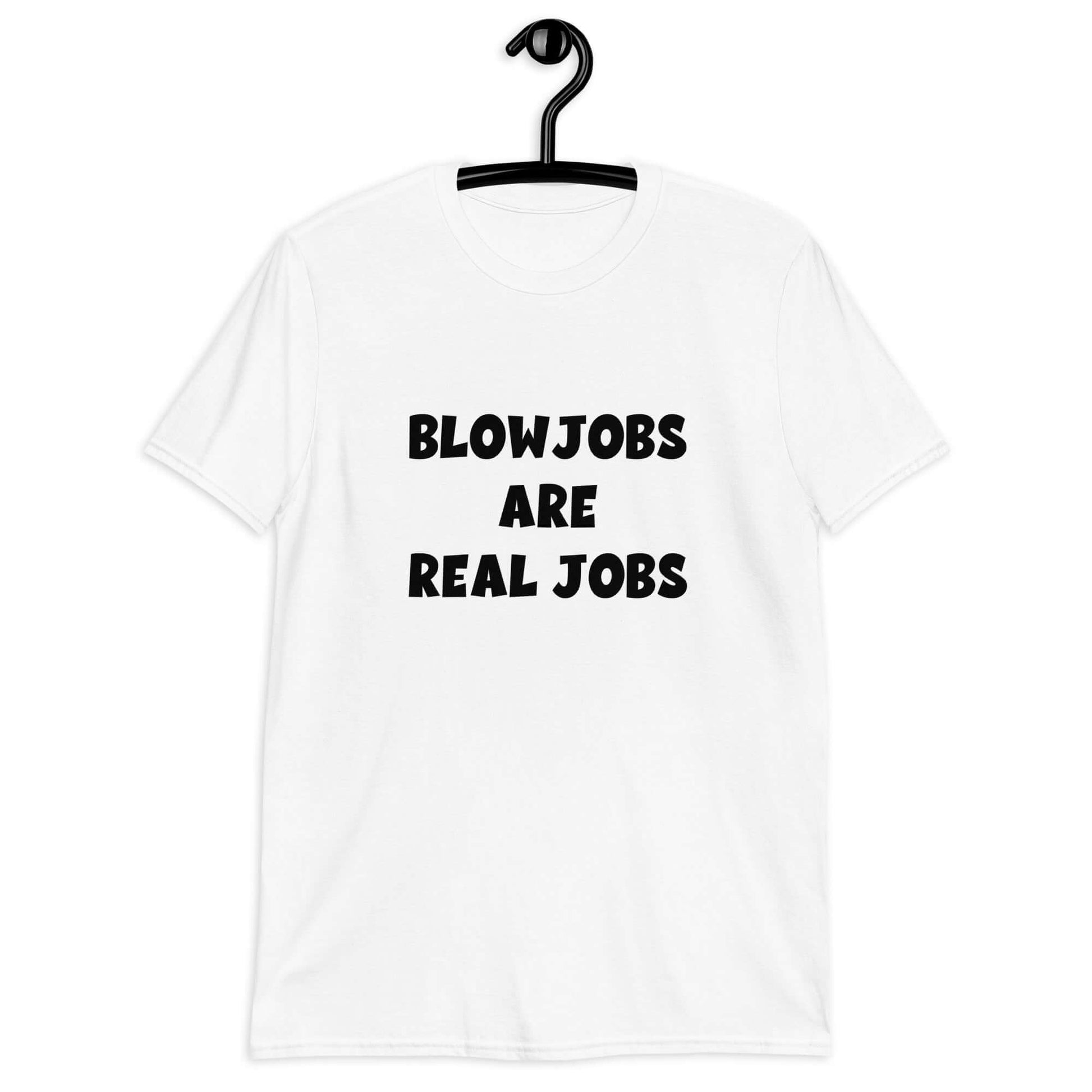 White t-shirt with the phrase Blowjobs are real jobs printed on the front.