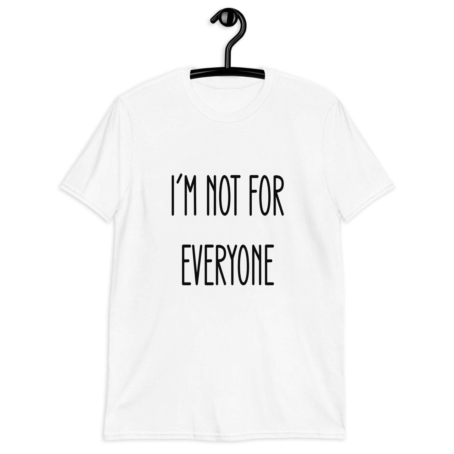 White t-shirt with the phrase I'm not for everyone printed on the front.