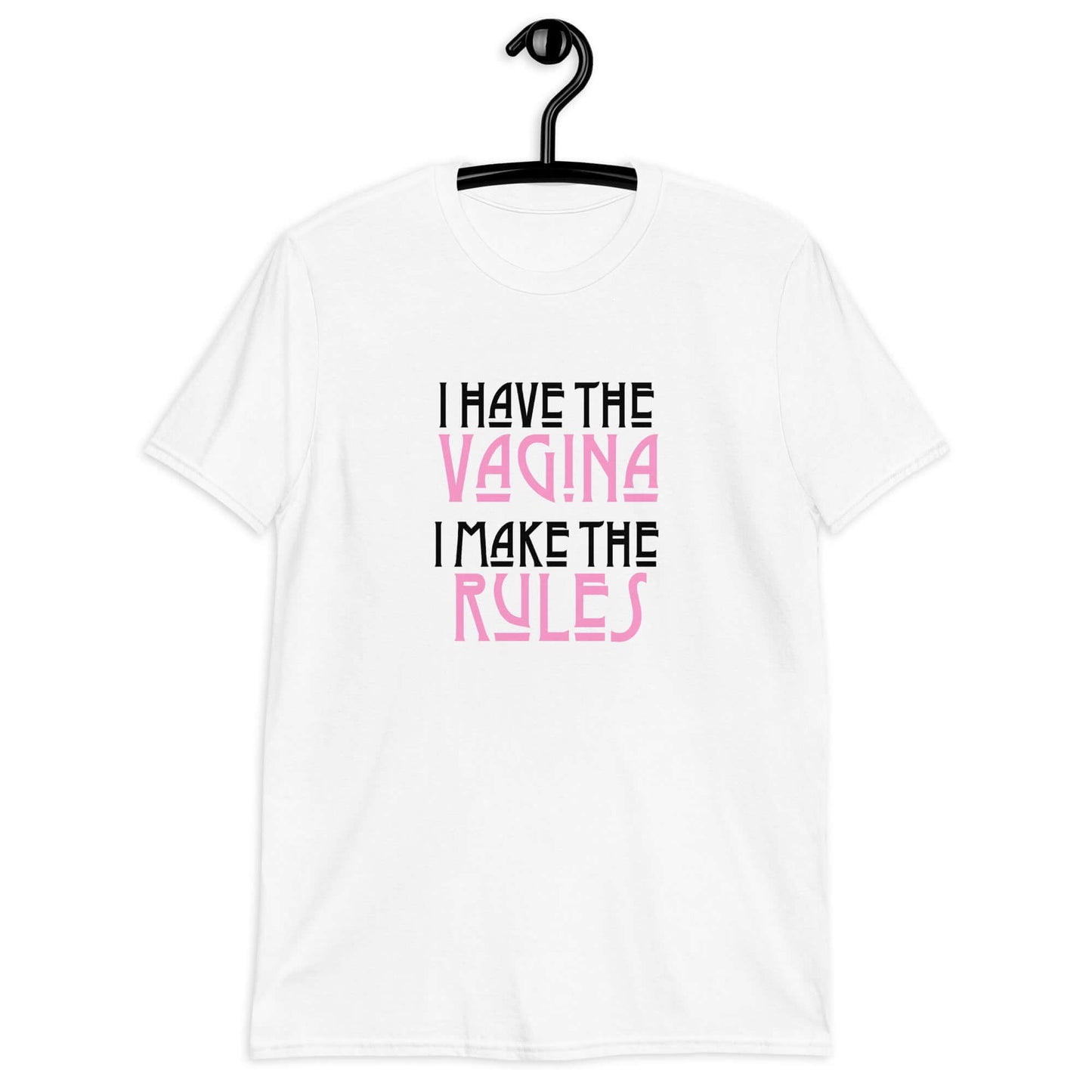 White t-shirt with the words I have the vagina , I make the rules printed on the front. The words vagina and rules are pink, the rest of the words are black.