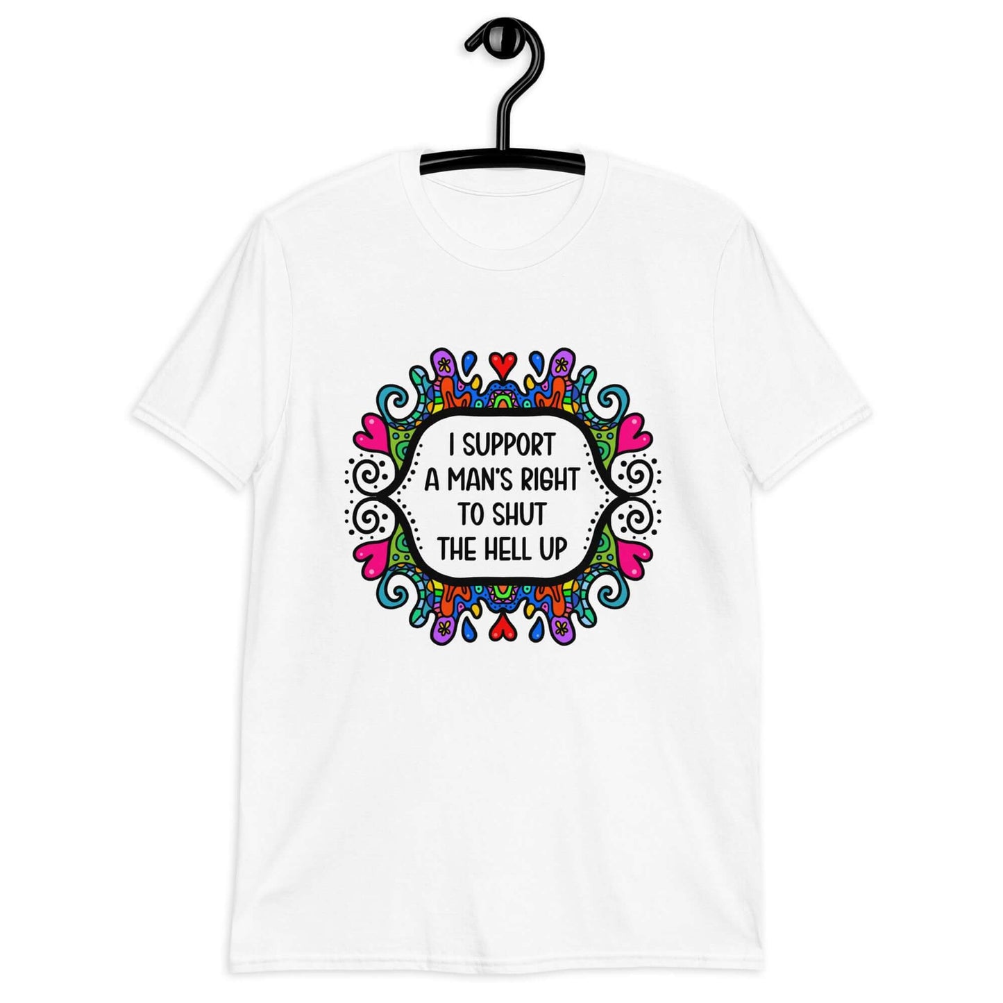 White t-shirt with a colorful doodle graphic and the words I support a man's right to shut the hell up printed on the front.