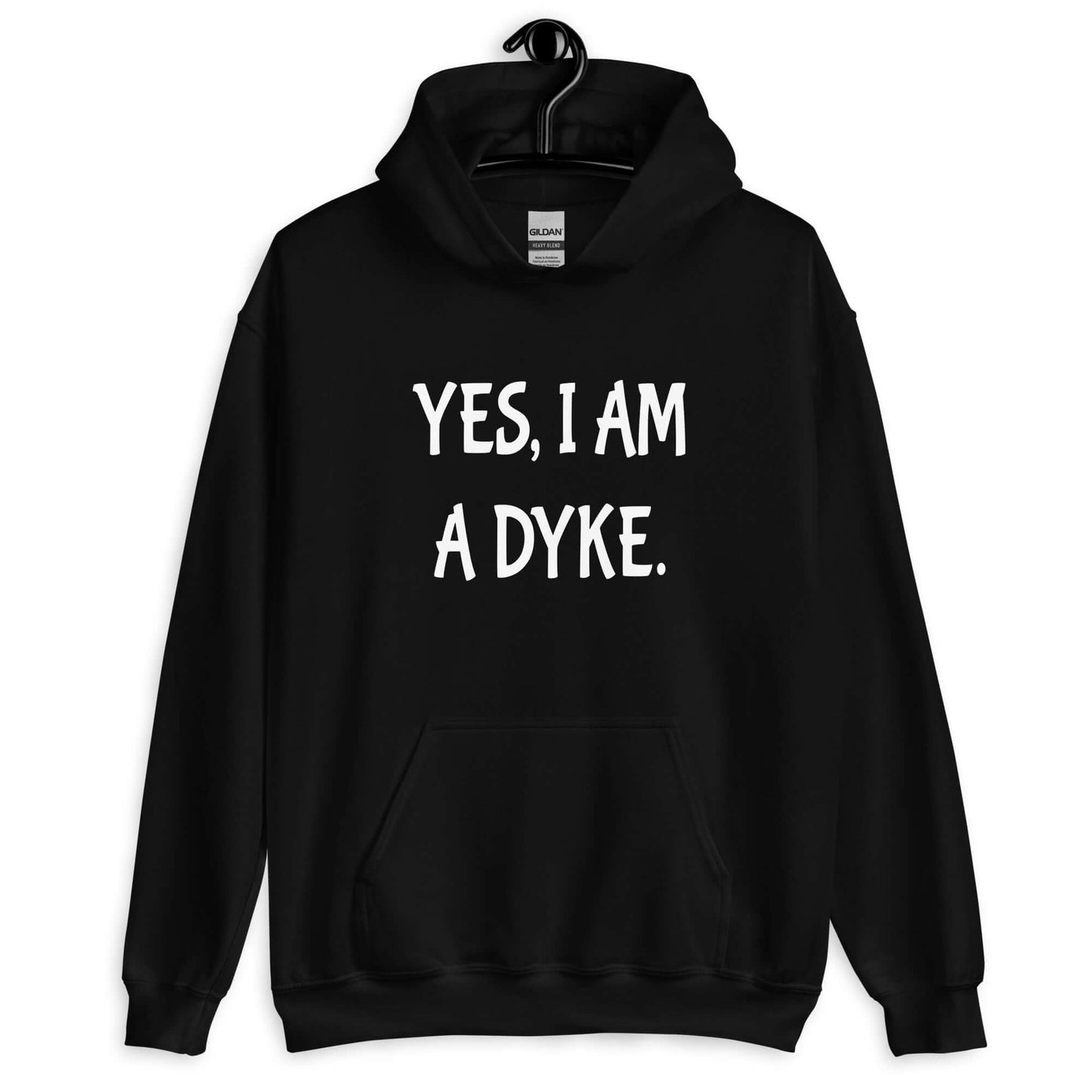 Black hoodie sweatshirt with the phrase Yes, I am a dyke printed on the front.