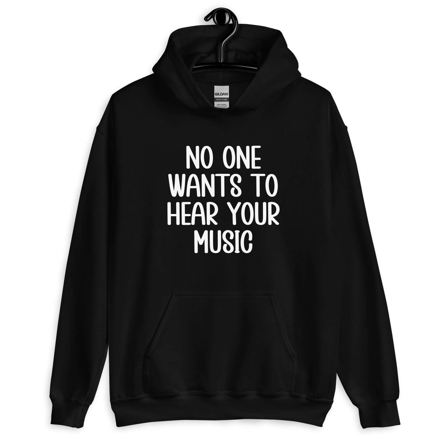 Black hoodie sweatshirt that has the phrase No one wants to hear your music printed on the front.