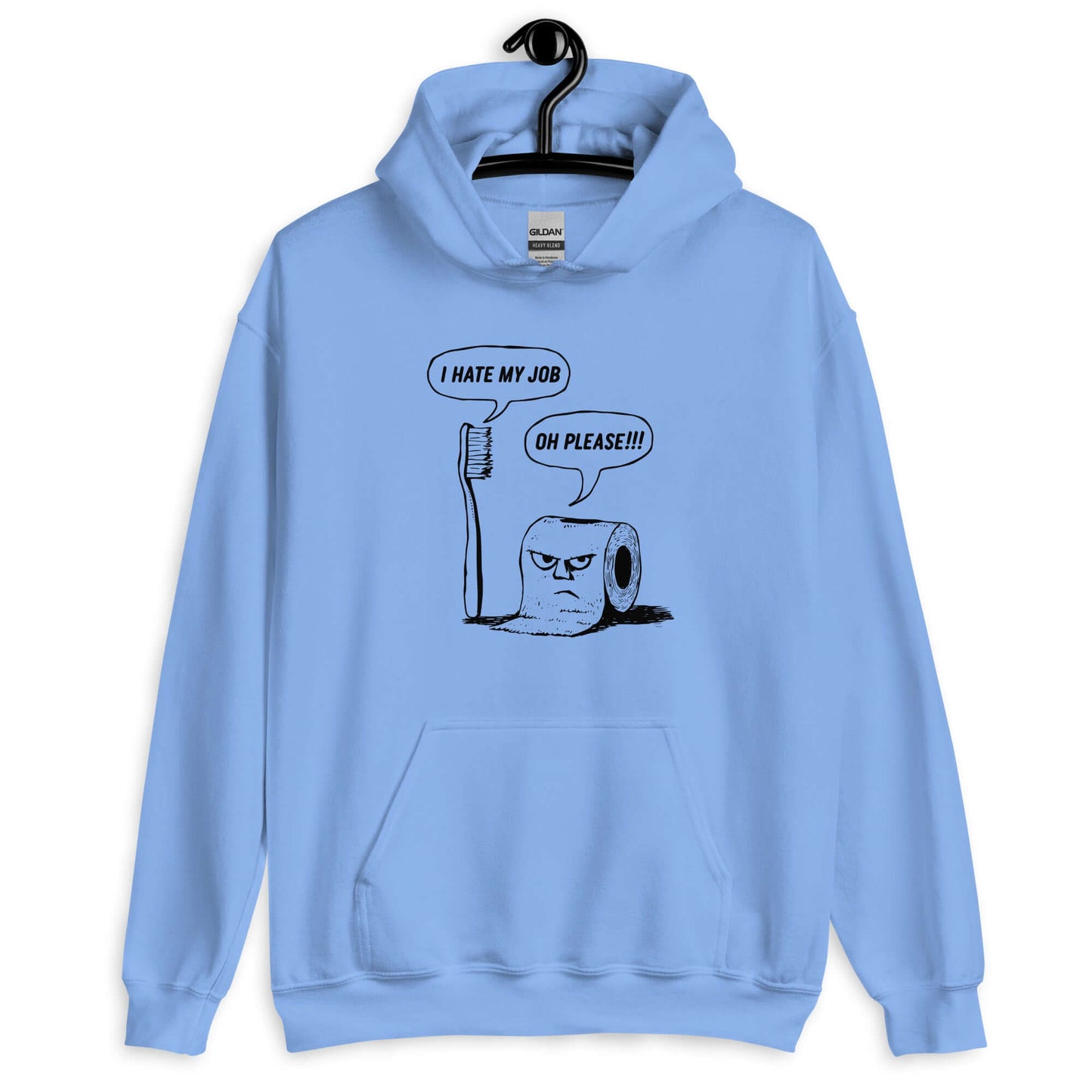 Carolina blue hoodie with a cartoon graphic on the front. The cartoon is a line drawing of a toothbrush and roll of toilet paper. Both have speech bubbles above . The toothbrush says I hate my job and the toilet paper says Oh please.