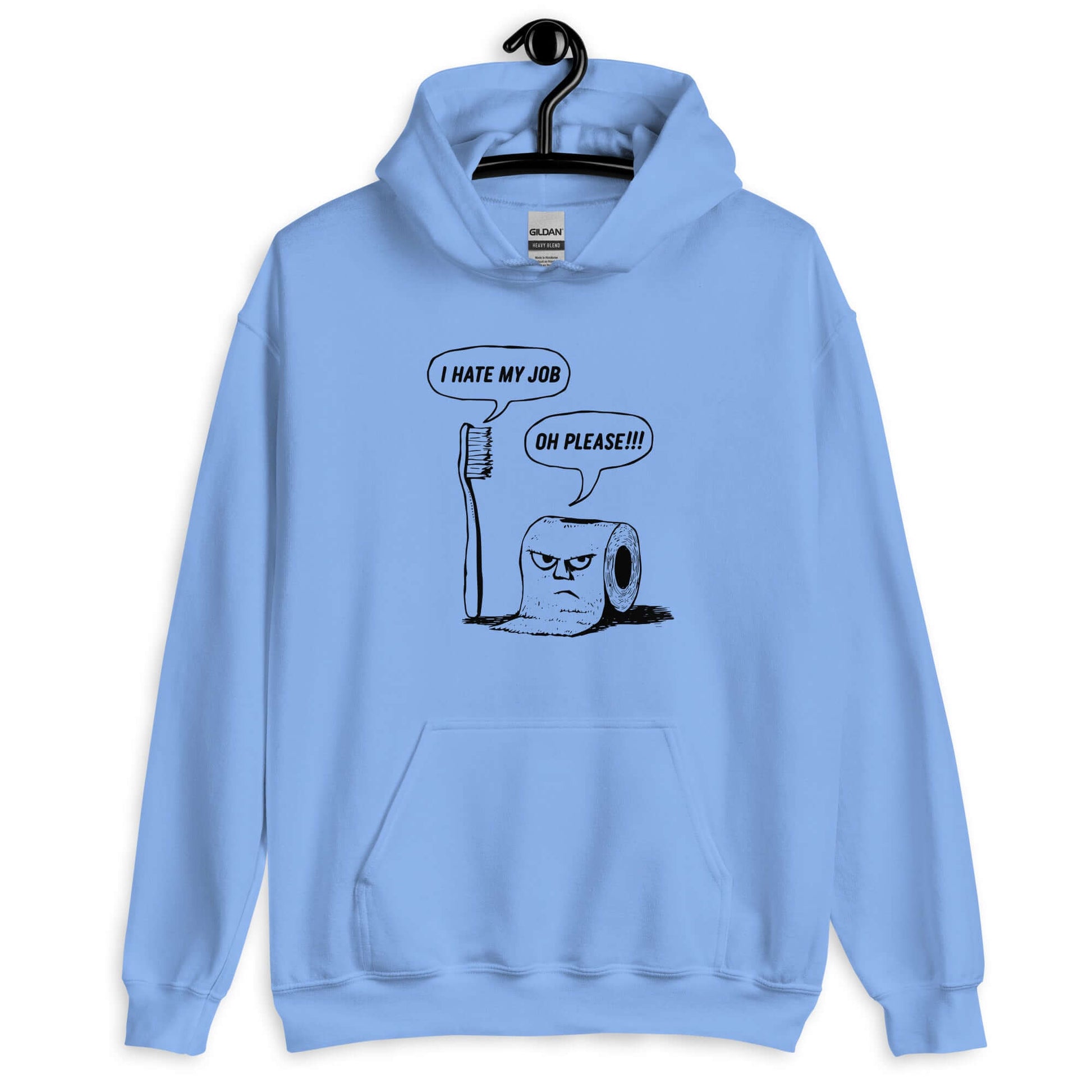Carolina blue hoodie with a cartoon graphic on the front. The cartoon is a line drawing of a toothbrush and roll of toilet paper. Both have speech bubbles above . The toothbrush says I hate my job and the toilet paper says Oh please.