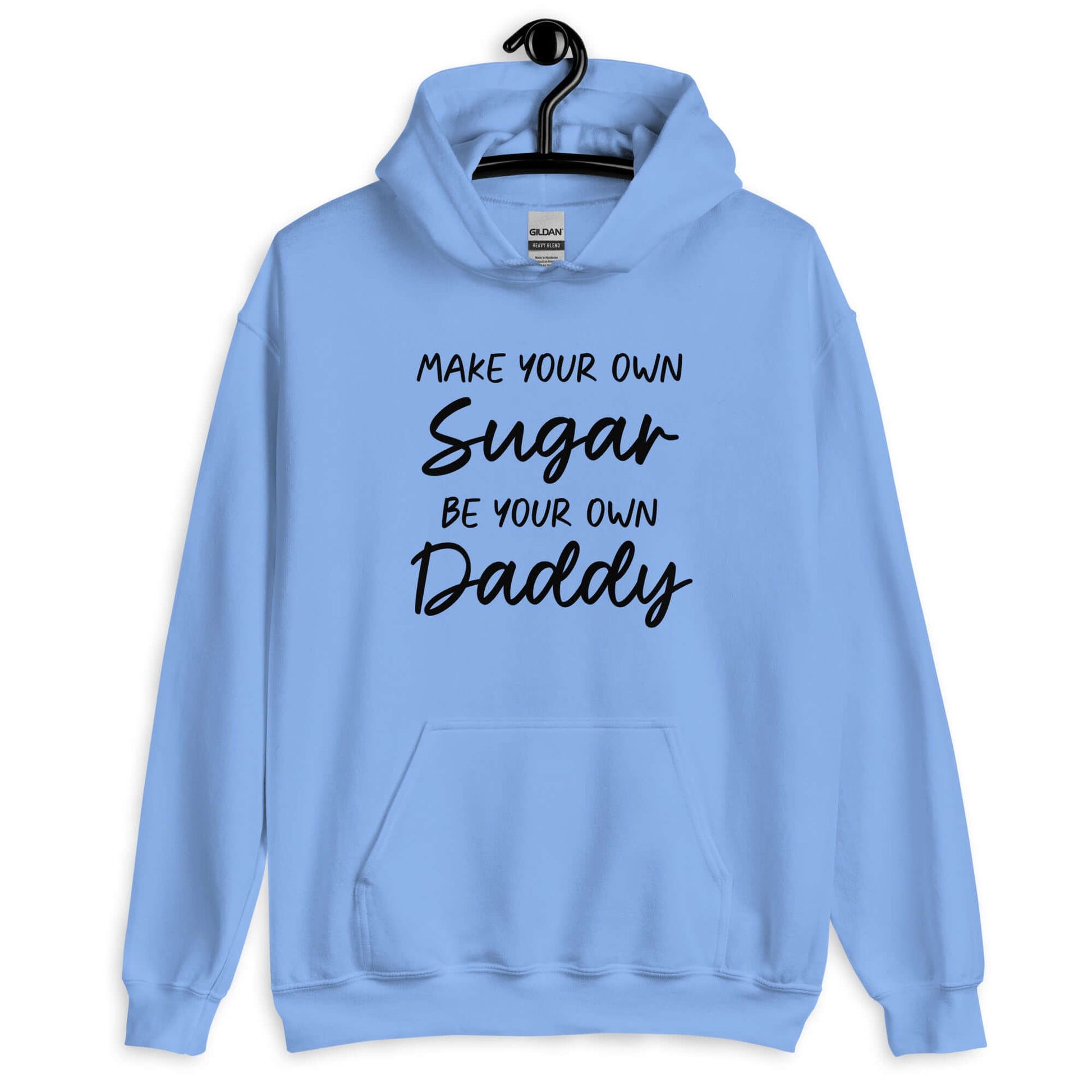 Carolina blue hoodie sweatshirt with the phrase Make your own sugar Be your own Daddy printed on the front.
