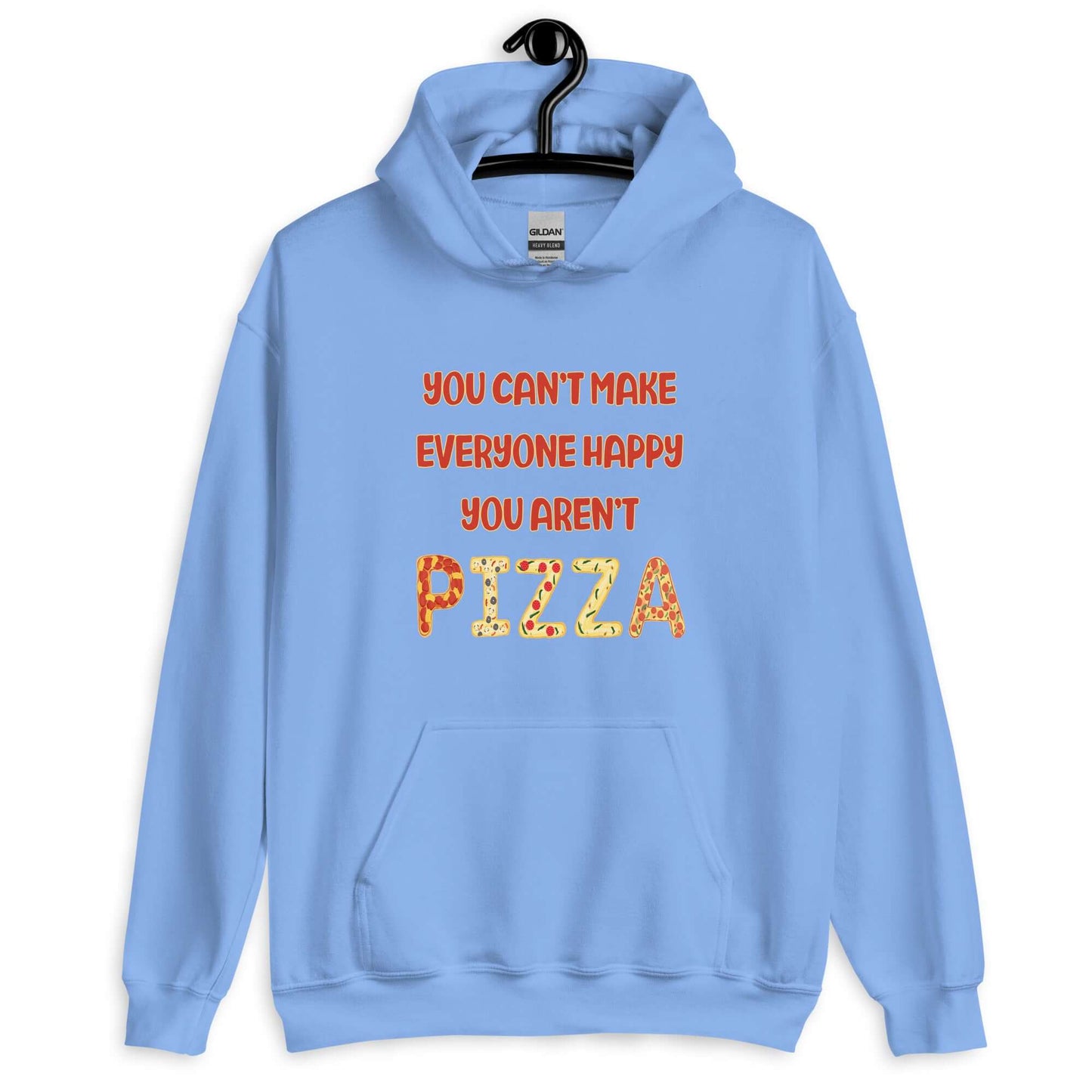 Carolina blue hoodie sweatshirt with the phrase You can't make everyone happy, you aren't pizza printed on the front. The word pizza is made to look like letter shaped pizzas.