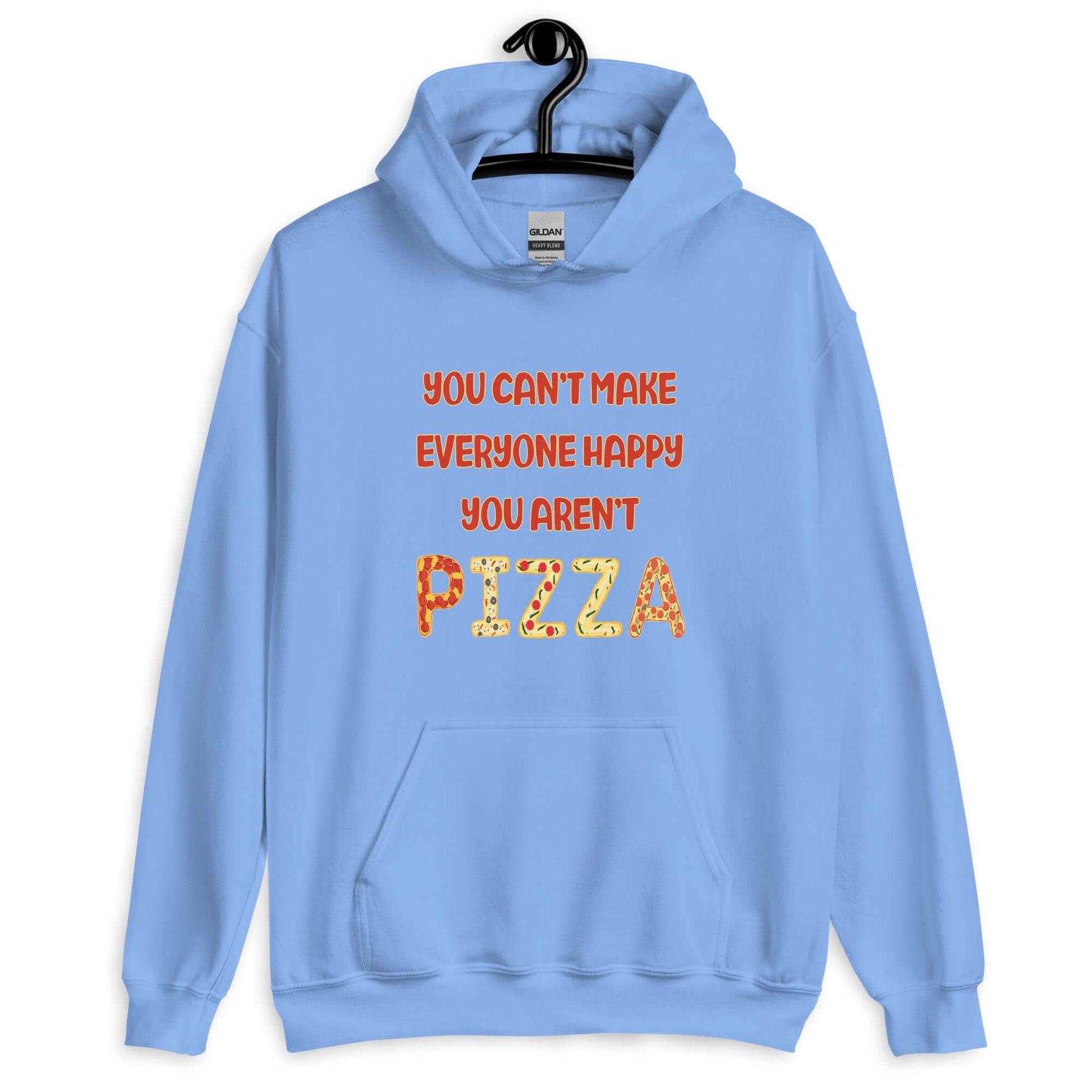 Carolina blue hoodie sweatshirt with the phrase You can't make everyone happy, you aren't pizza printed on the front. The word pizza is made to look like letter shaped pizzas.