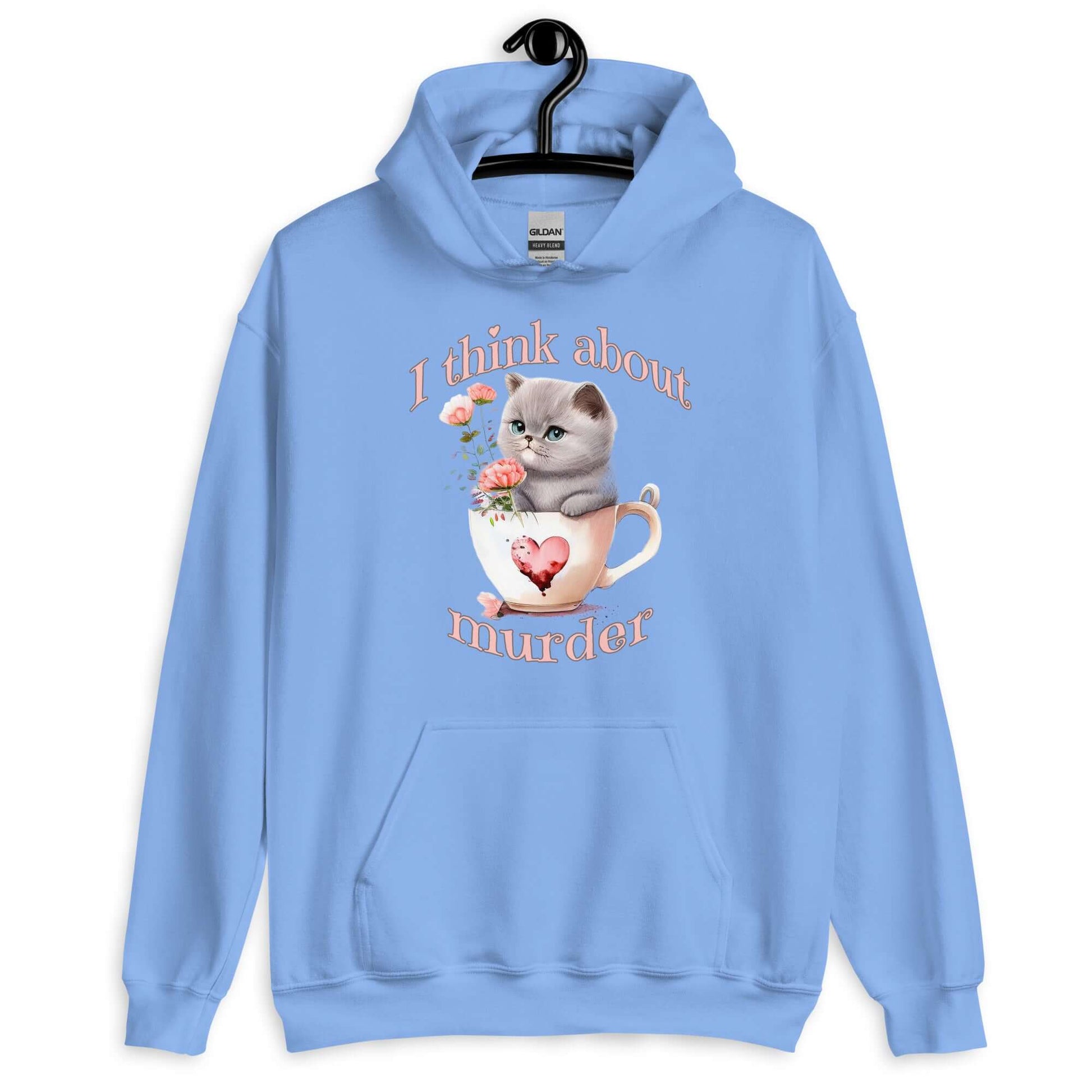 Carolina blue hoodie sweatshirt that says I think about murder with image of cute fluffy kitten sitting in a teacup printed on the front.