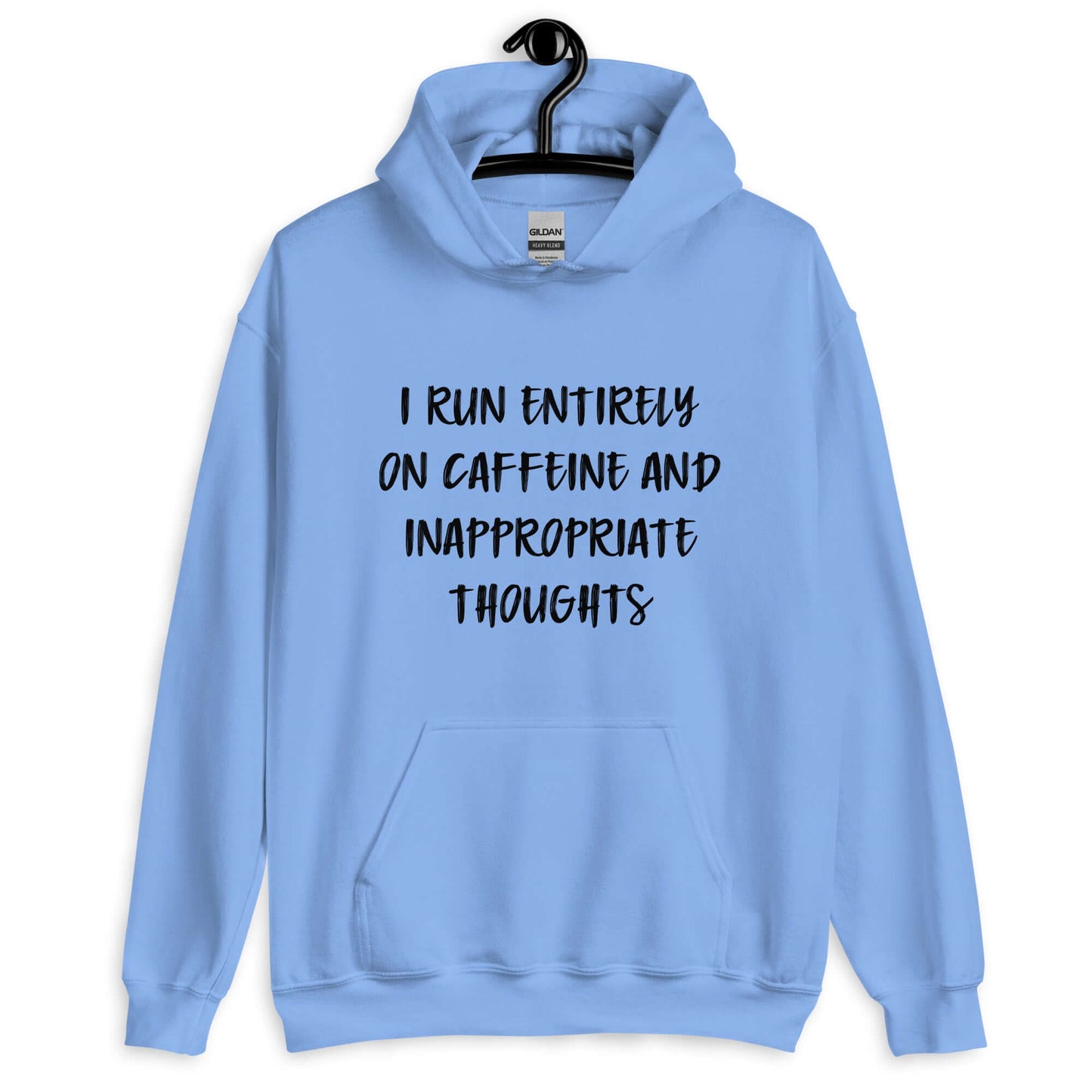 Carolina blue hoodie sweatshirt with the phrase I run entirely on caffeine & inappropriate thoughts printed on the front.