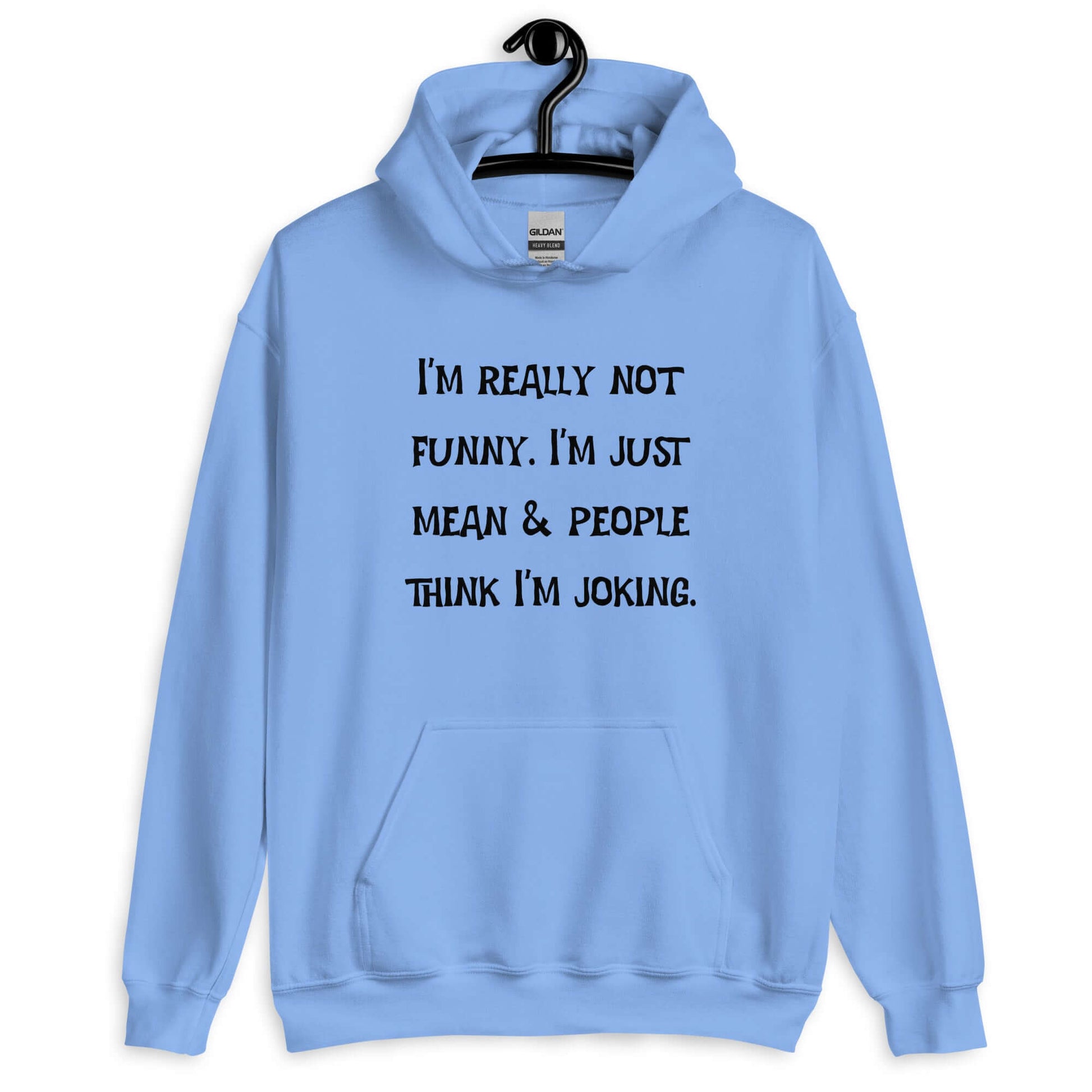 Carolina blue hoodie sweatshirt with the phrase I'm really not funny. I'm just mean & people think I'm joking printed on the front.