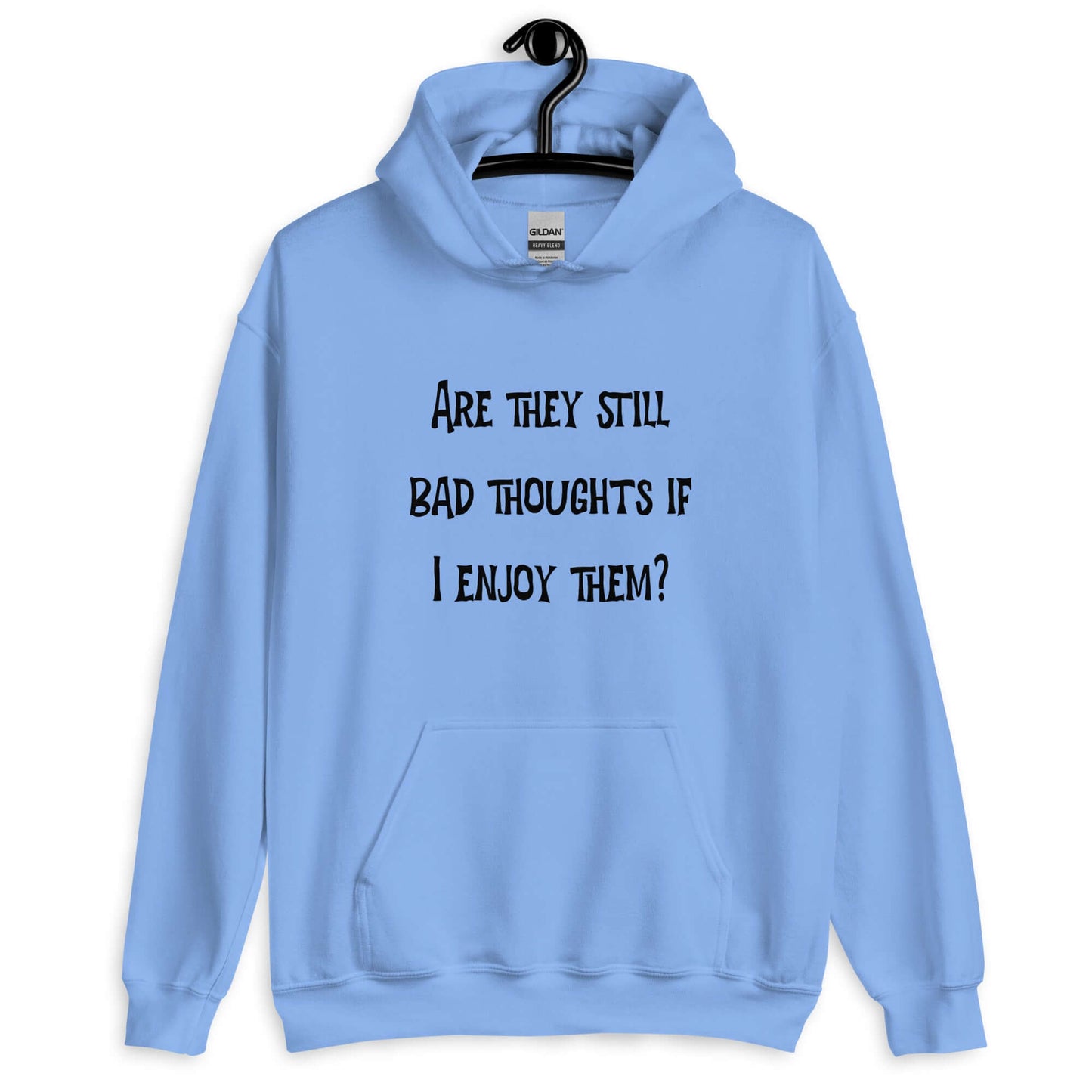 Carolina blue hoodie sweatshirt with the phrase Are they still bad thoughts if I enjoy them question mark printed on the front.