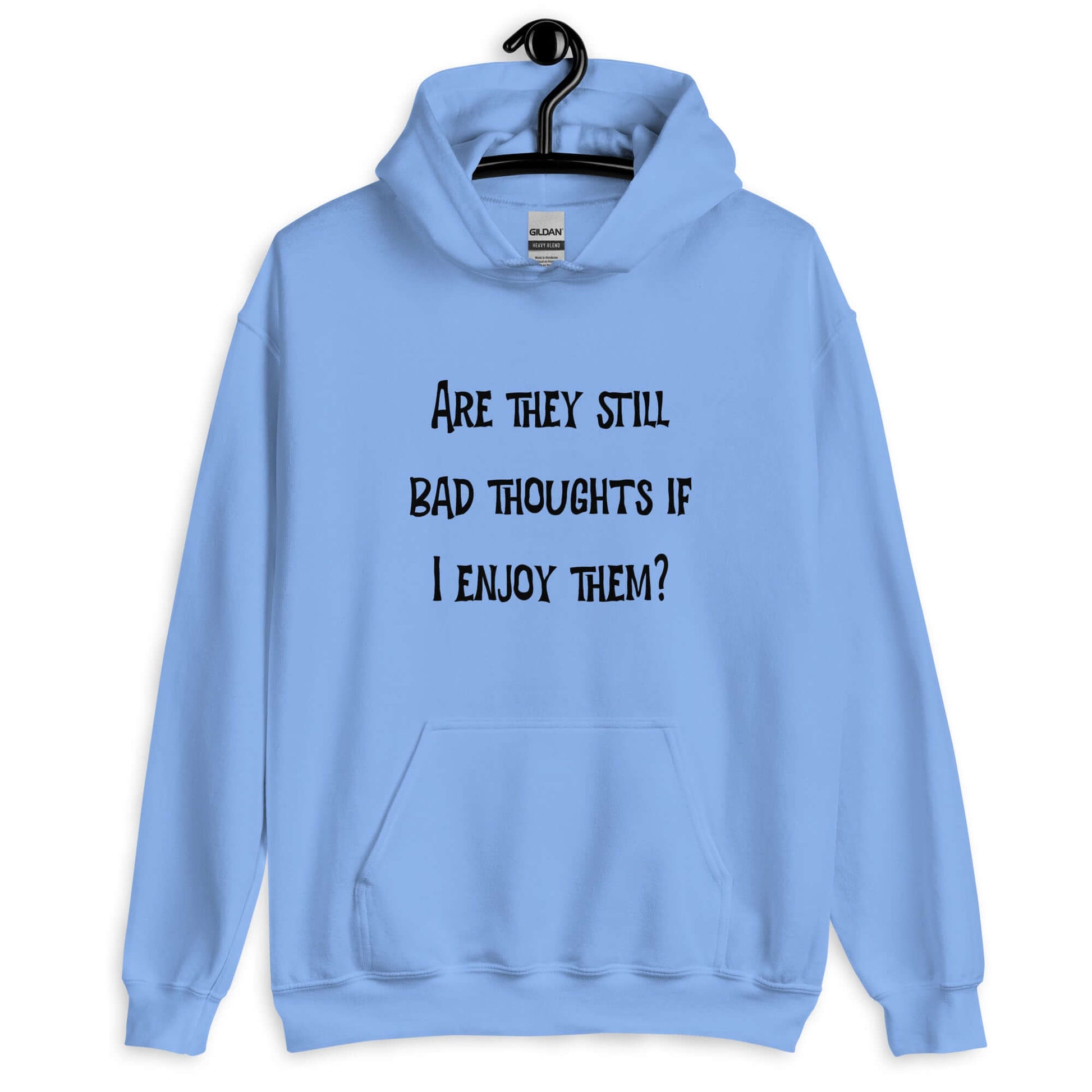 Carolina blue hoodie sweatshirt with the phrase Are they still bad thoughts if I enjoy them question mark printed on the front.