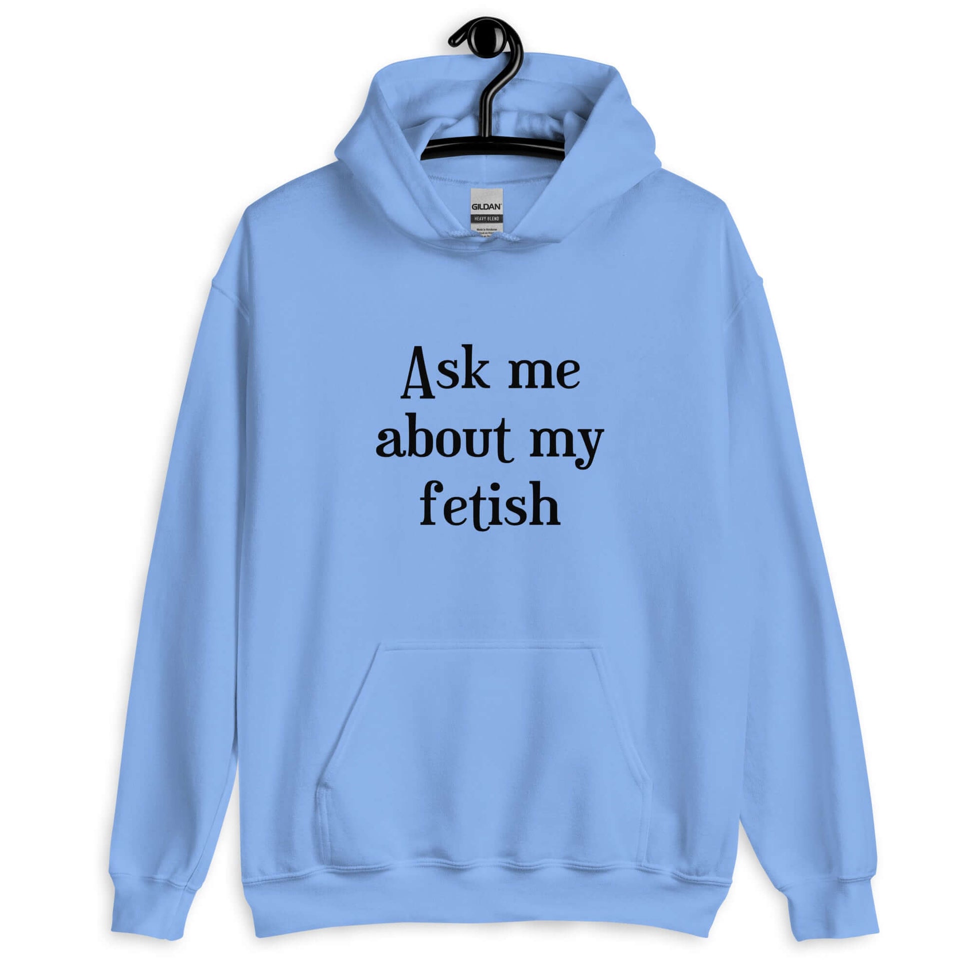 Carolina blue hoodie sweatshirt with the words Ask me about my fetish printed on the front.